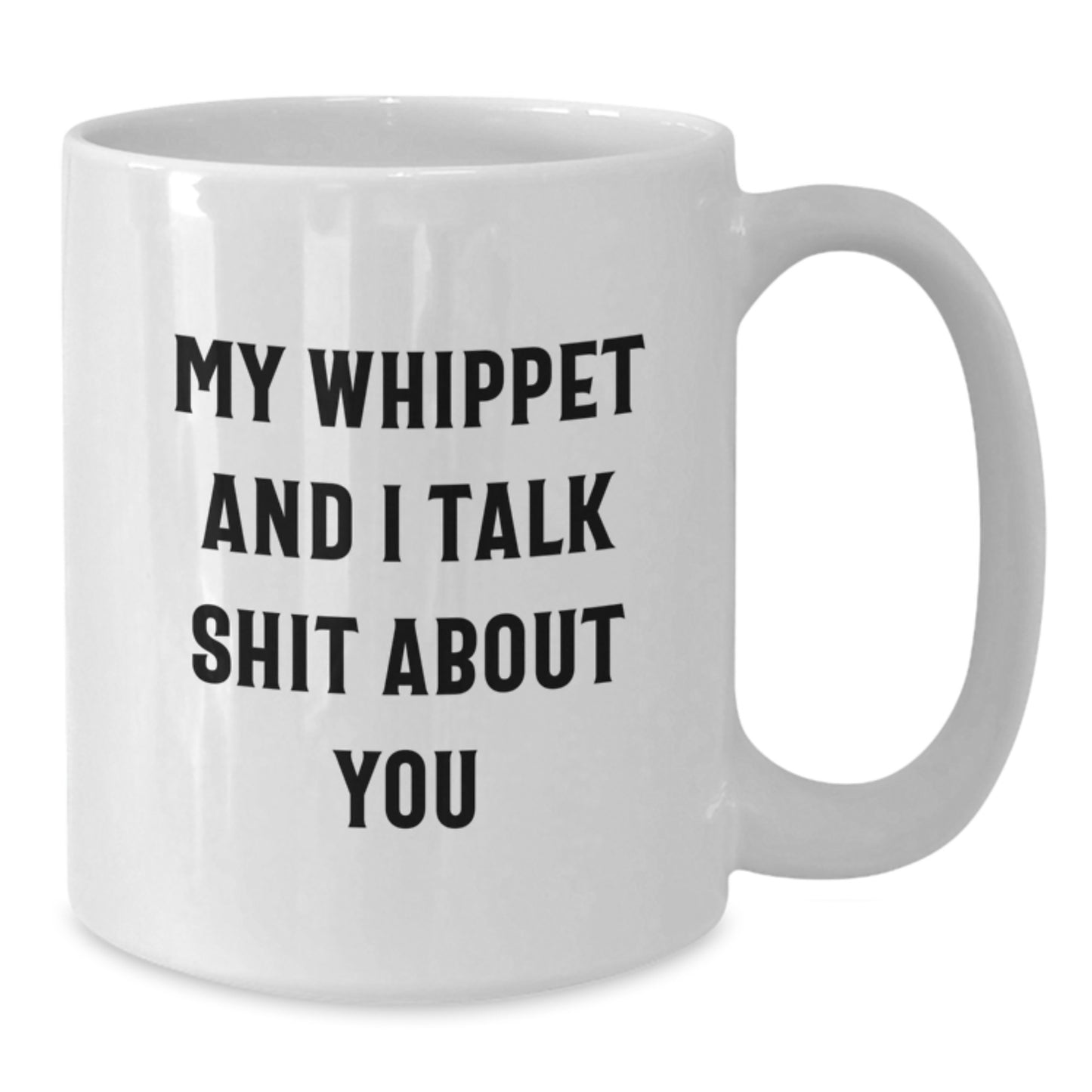 Funny Whippet Dog Lover Gifts from Men to Whippet Dog Owners on Valentine's - White Coffee Mug with My Whippet And I Talk Shit About You Quote - Additional