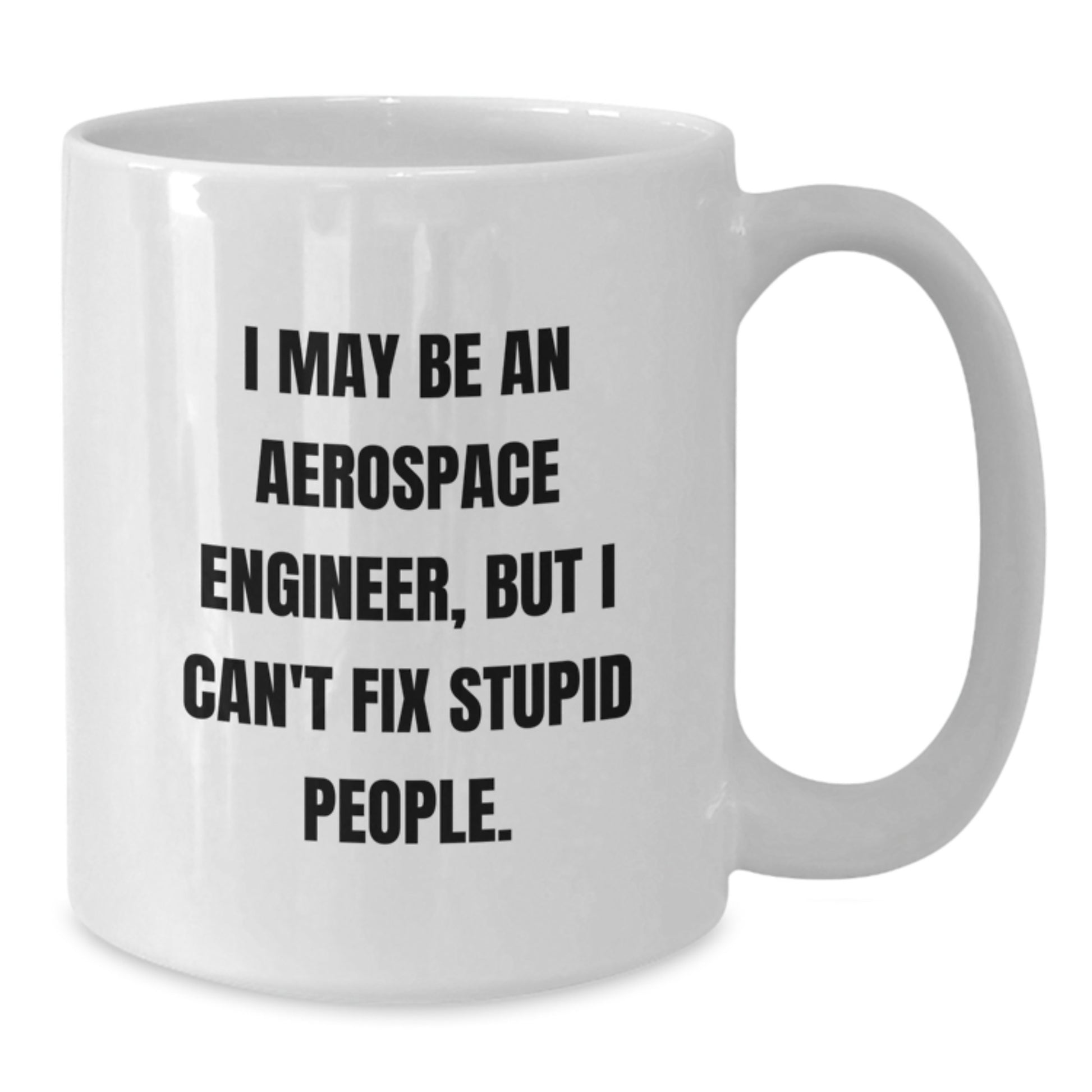 Funny Gifts from Friends for Aerospace Engineers - White Coffee Mug - I May Be An Aerospace Engineer, But... - Additional