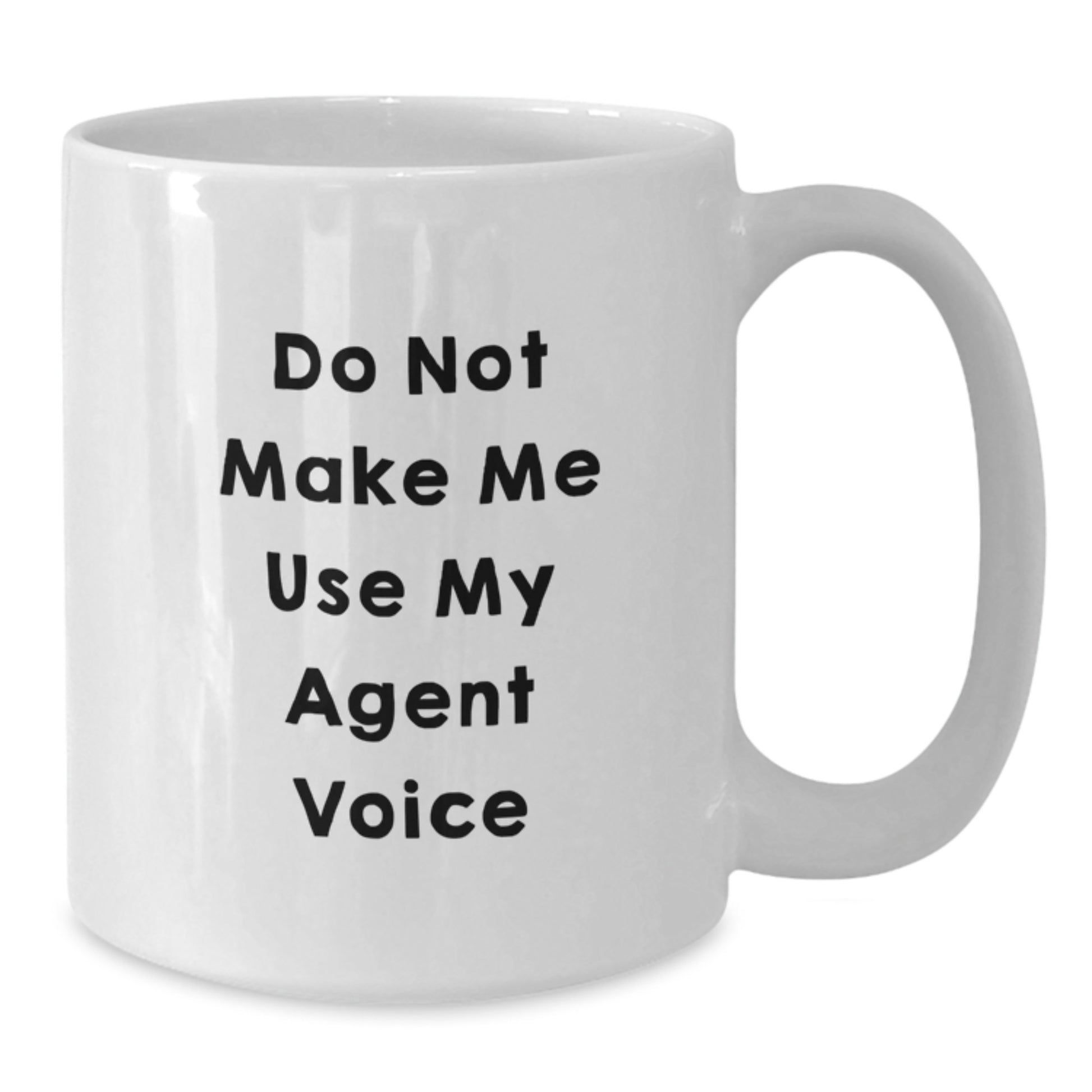Funny Agent Gifts for Men, Women, and Friends - White Coffee Mug, 'Do Not Make Me Use My Agent Voice' - Additional