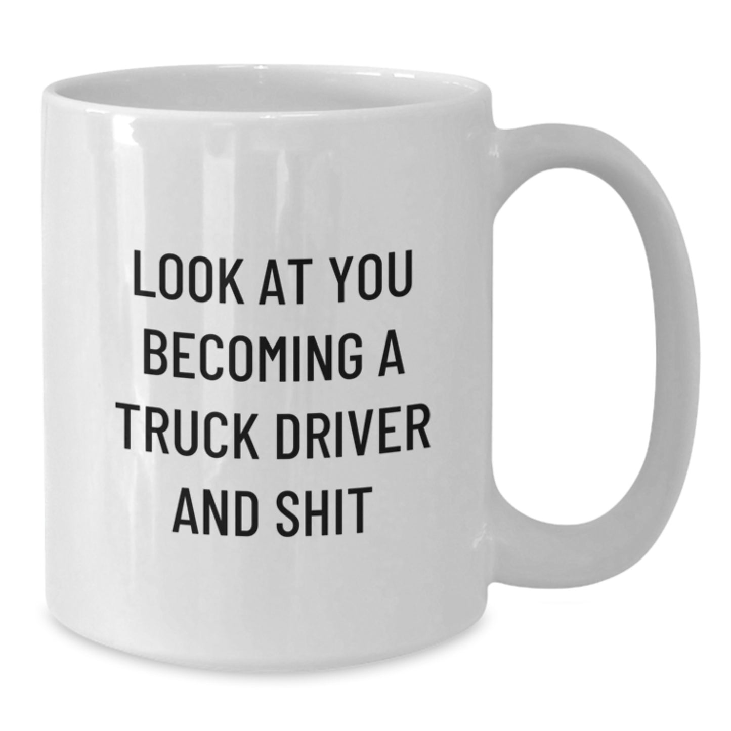 Funny Truck Driver Gifts for Men, Unique White Coffee Mug from Friends, 'Look At You Becoming A Truck Driver And Shit', Graduation Unique Gifts - Additional