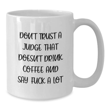 Funny Judge Gifts, White Coffee Mug with 'Don't Trust A Judge That Doesn't Drink Coffee And Say F--k A Lot', Christmas Unique Gifts from Friends to Judge - Additional