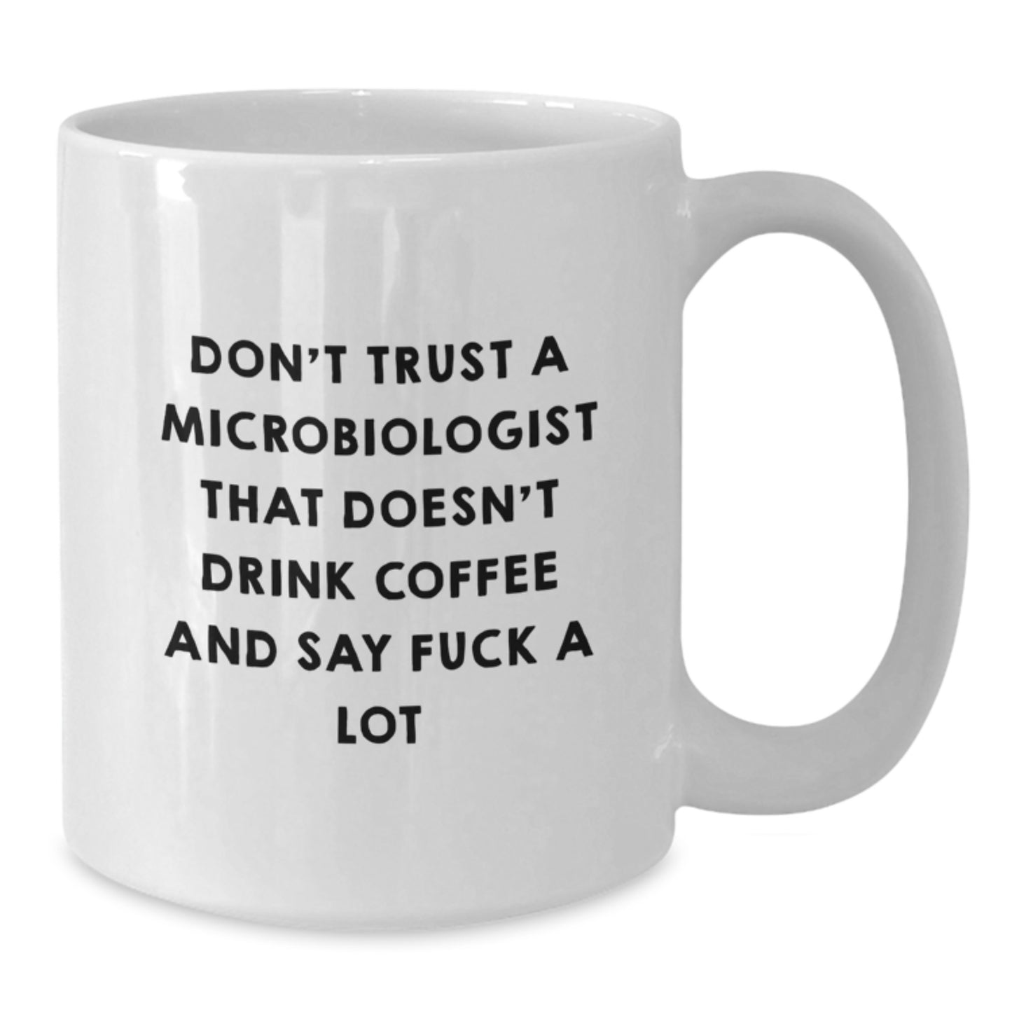Funny Quote White Coffee Mug for Microbiologist Gifts, Unique Christmas Memorable Presents for Friends, Family, or Coworkers - 'Don't Trust A Microbiologist That Doesn't Drink Coffee And Say ...' - Additional