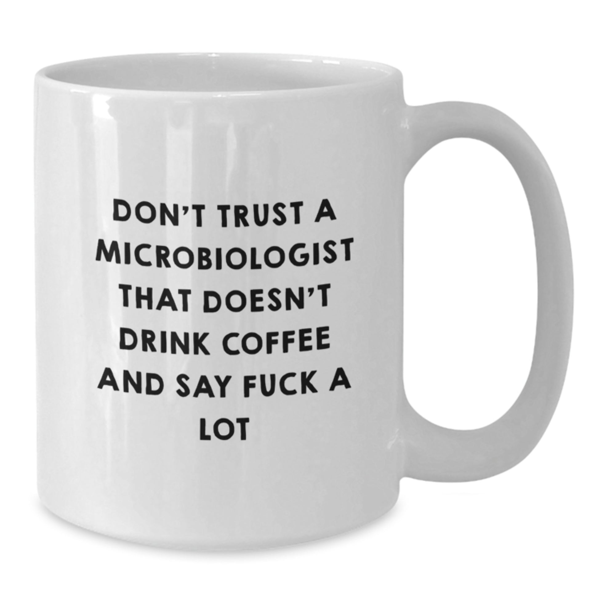 Funny Quote White Coffee Mug for Microbiologist Gifts, Unique Christmas Memorable Presents for Friends, Family, or Coworkers - 'Don't Trust A Microbiologist That Doesn't Drink Coffee And Say ...' - Additional