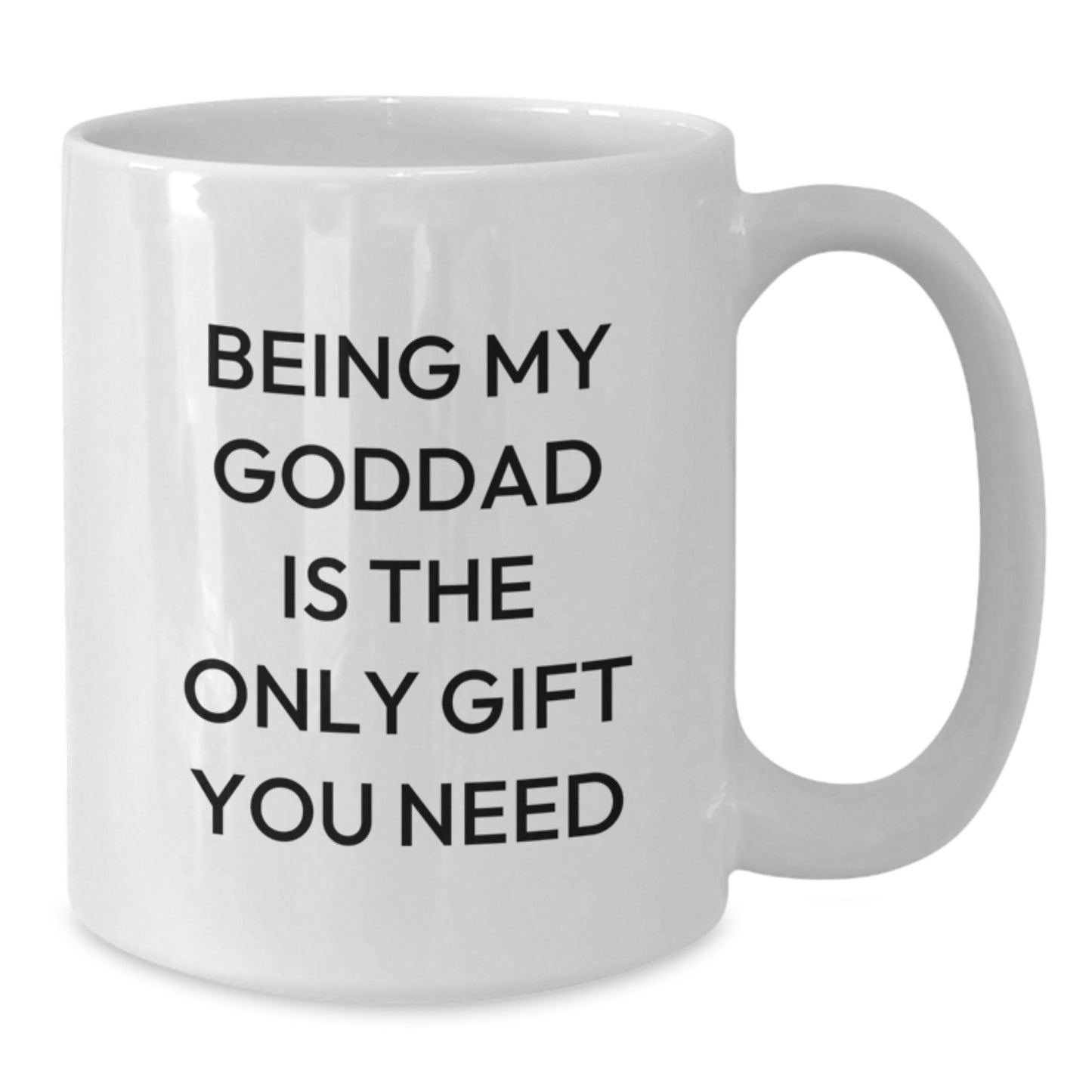 Funny Goddad Gifts from Friends - White Coffee Mug, Birthday Unique Presents for Being My Goddad Is The Only Gift You Need - Additional