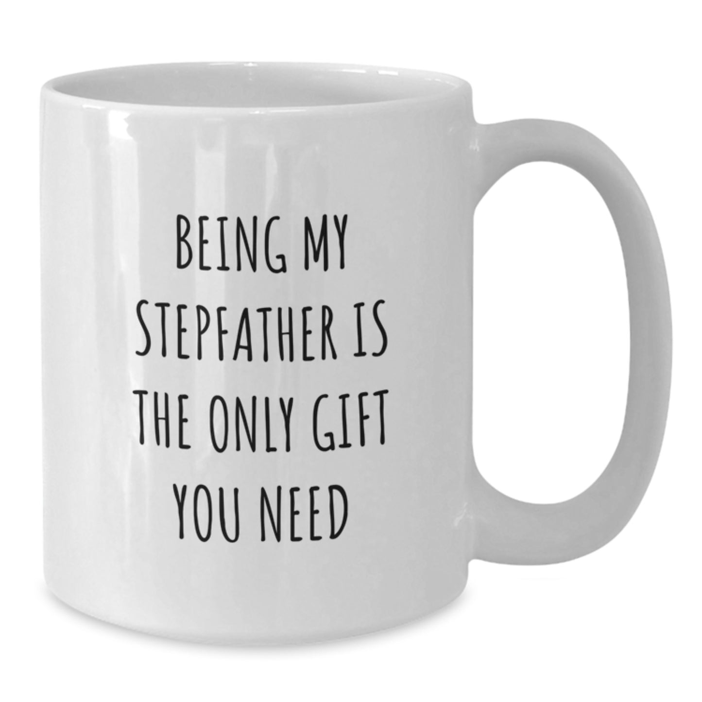 Funny Stepfather Gifts from Family - White Coffee Mug, 'Being My Stepfather Is The Only Gift You Need', Birthday Unique Gifts for Him - Additional