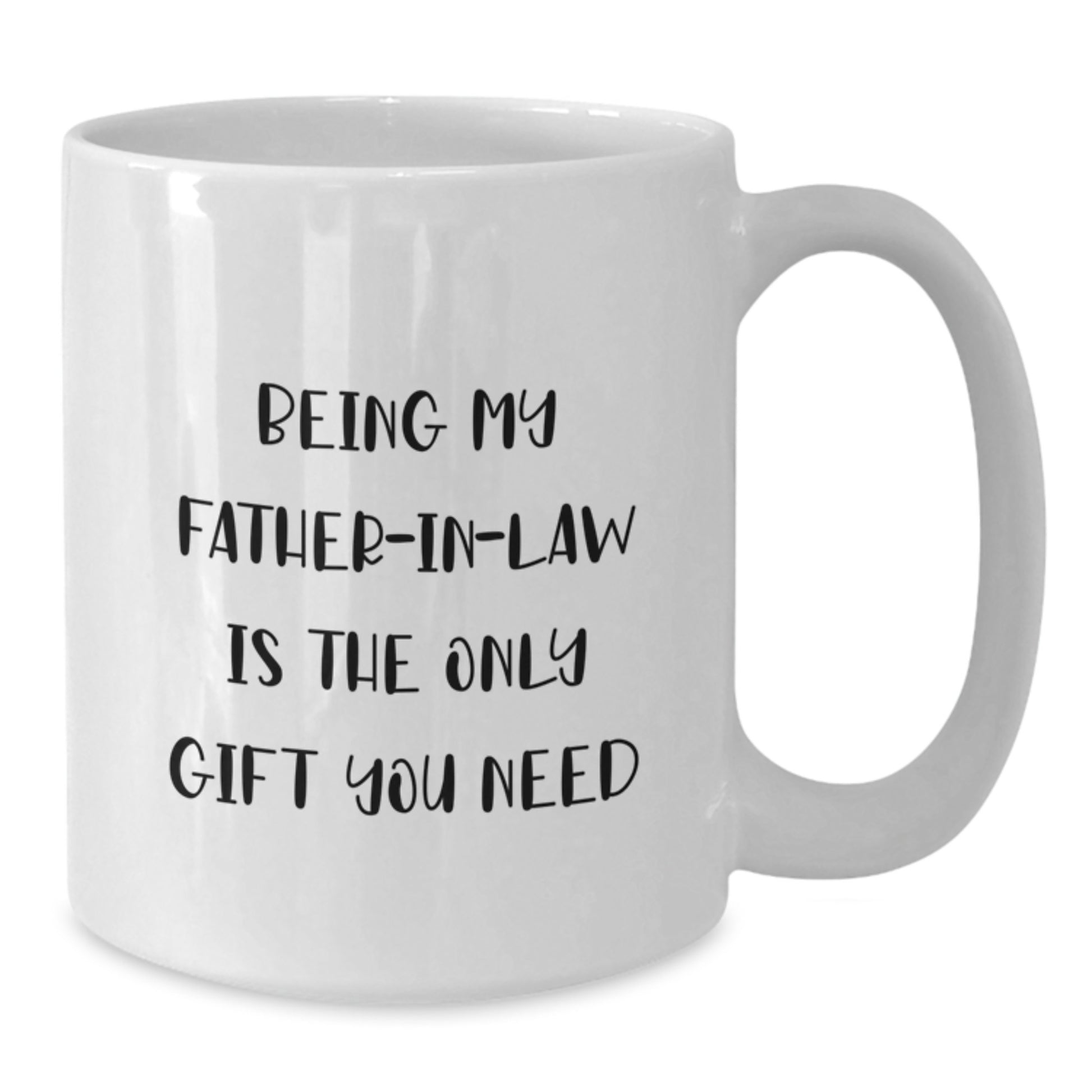 Funny Father-in-law Gifts, Being My Father-in-law Is The Only Gift You Need, White Coffee Mug, Birthday Unique Gifts from Family to Father-in-law - Additional