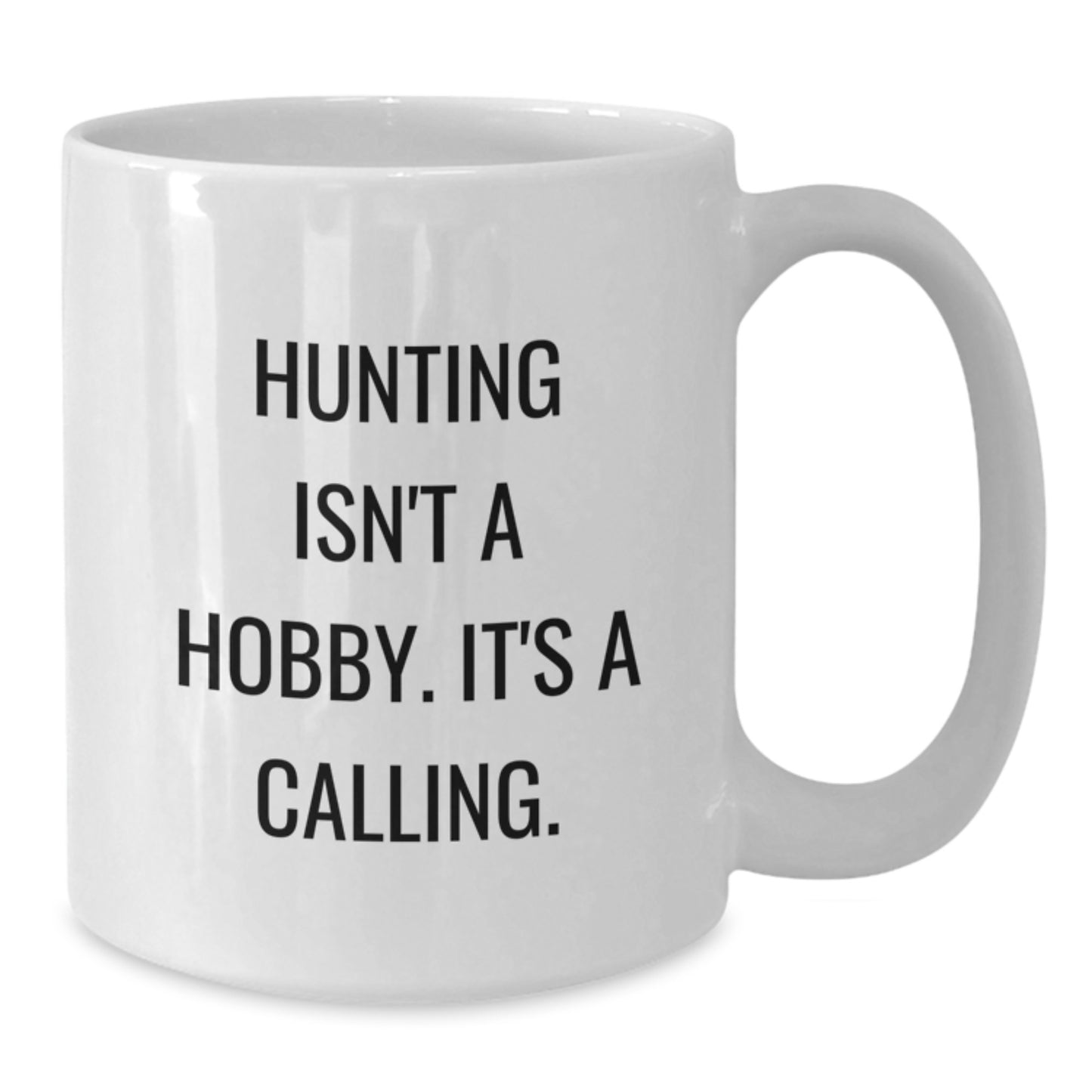 Hunting Enthusiasts Gifts from Family for Men's Birthday Unique Hunting White Coffee Mug - 'Hunting Isn't A Hobby. It's A Calling.' - Additional