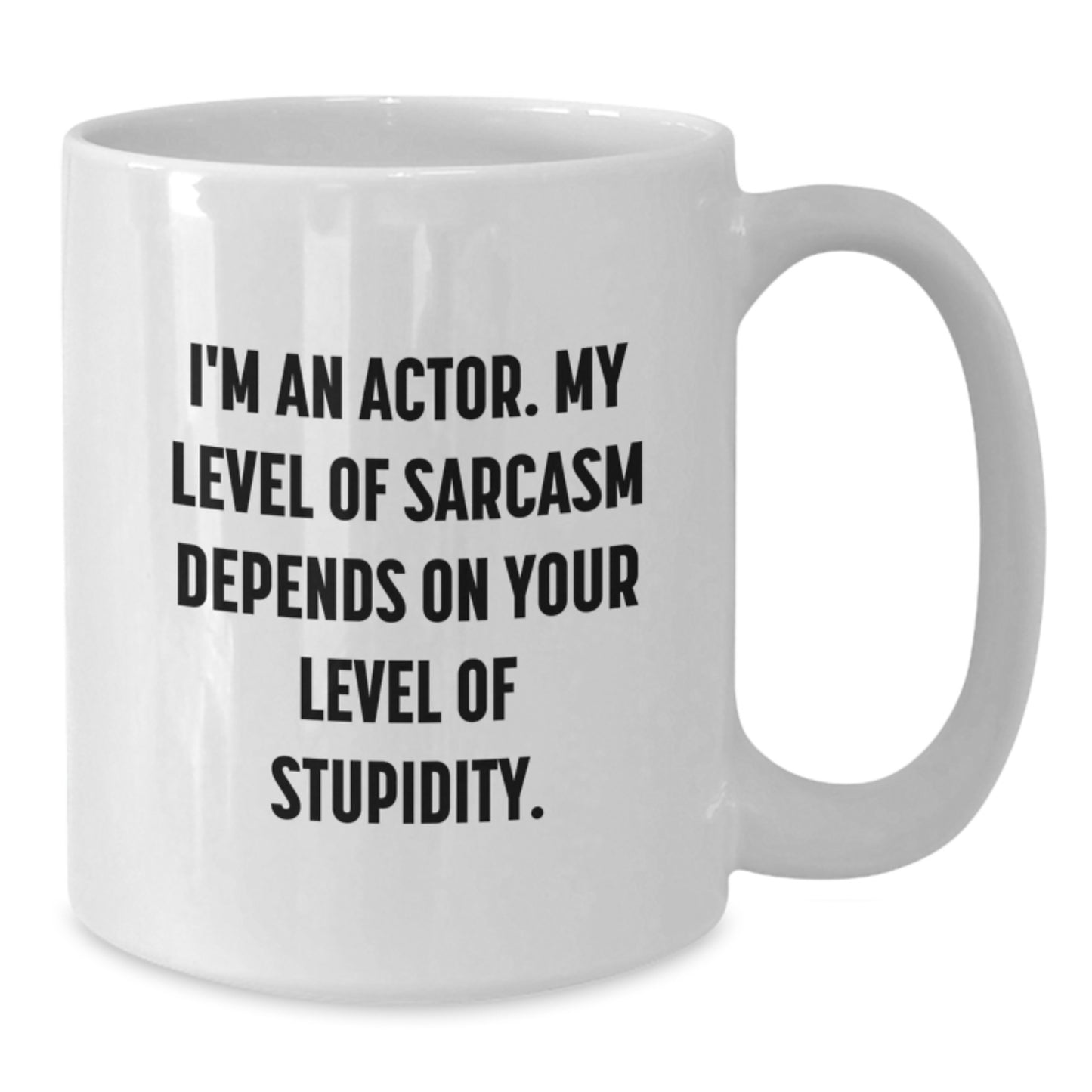 Funny Actor Gifts from Friends for Men White Coffee Mug with Sarcasm Quote - Additional