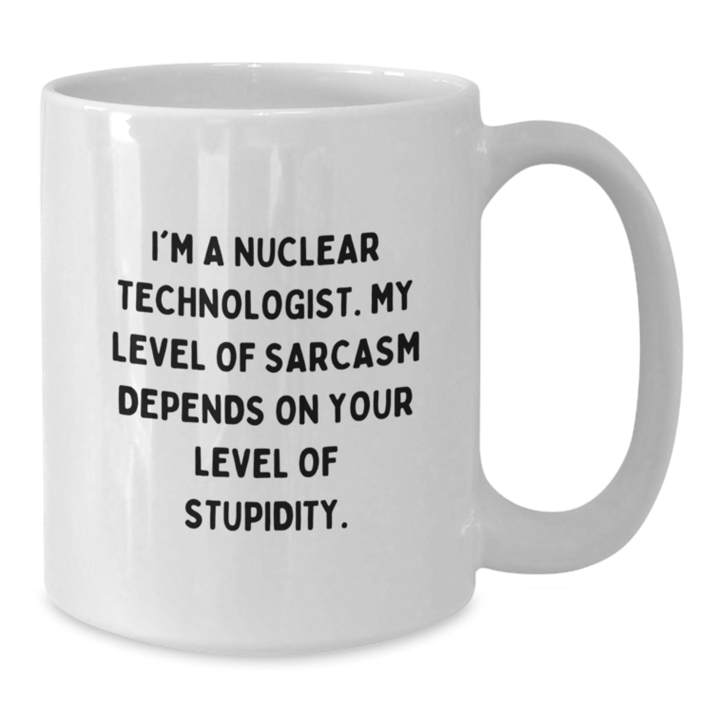 Nuclear Technologist White Coffee Mug, Funny Sarcasm Gift for Men, Women, Friends from Coworkers for Christmas Unique Ideas - Additional