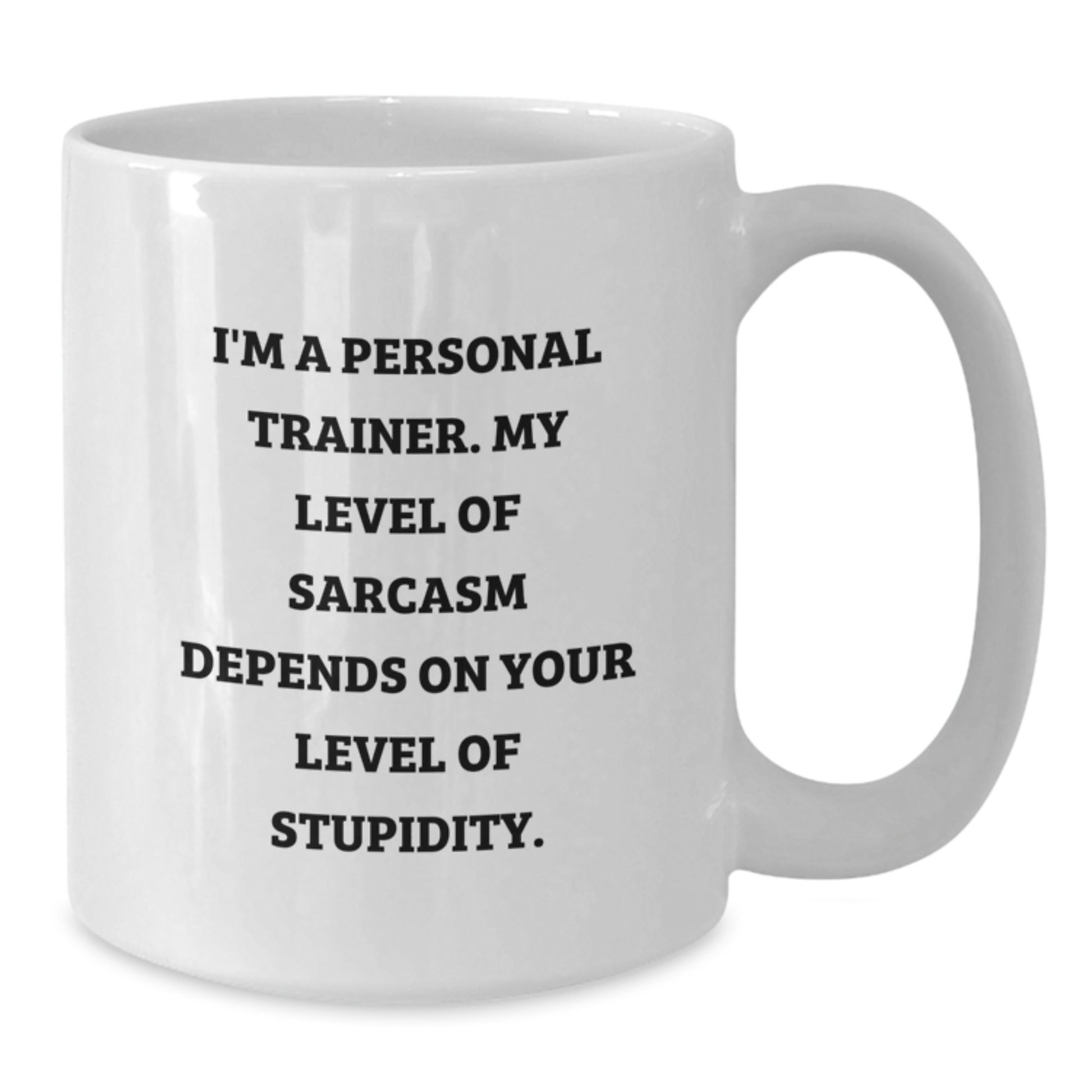 Funny Personal Trainer Gifts for Men - White Coffee Mug - 'I'm A Personal Trainer. My Level Of Sarcasm Depends On Your Level Of Stupidity.' Gifts from Friends to Family - Additional