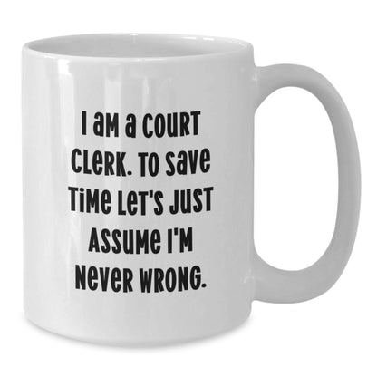 Funny Court Clerk Gifts from Friends, Unique White Coffee Mug for Court Clerk, I Am A Court Clerk Mug - Christmas Unique Gifts for Men, Women, Coworkers, Family - Additional