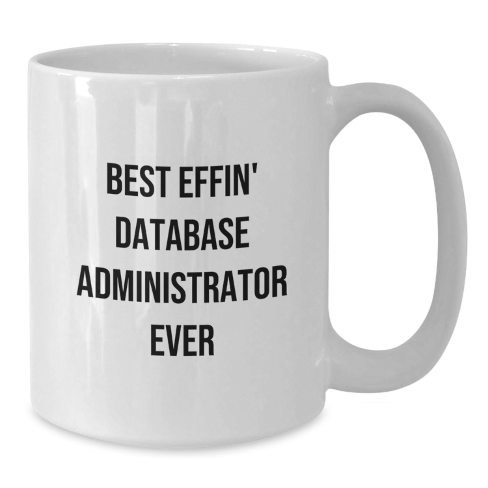 Funny Database Administrator Gifts for Men, White Coffee Mug, Best Effin' 'Ever' Quote, Great Unique Christmas Memorable Presents from Friends - Additional
