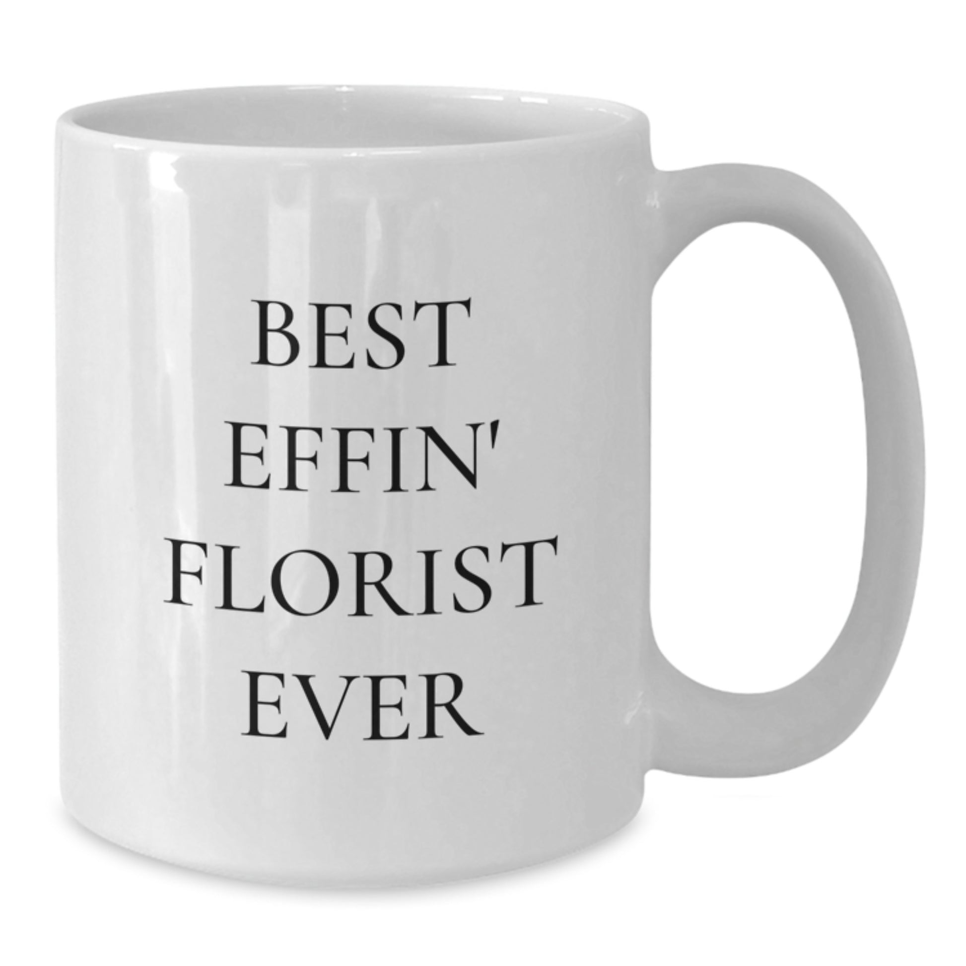 Best Effin' Florist Ever Funny White Coffee Mug Gifts for Florist Friends Unique Christmas Unique Gifts from Men to Women - Additional