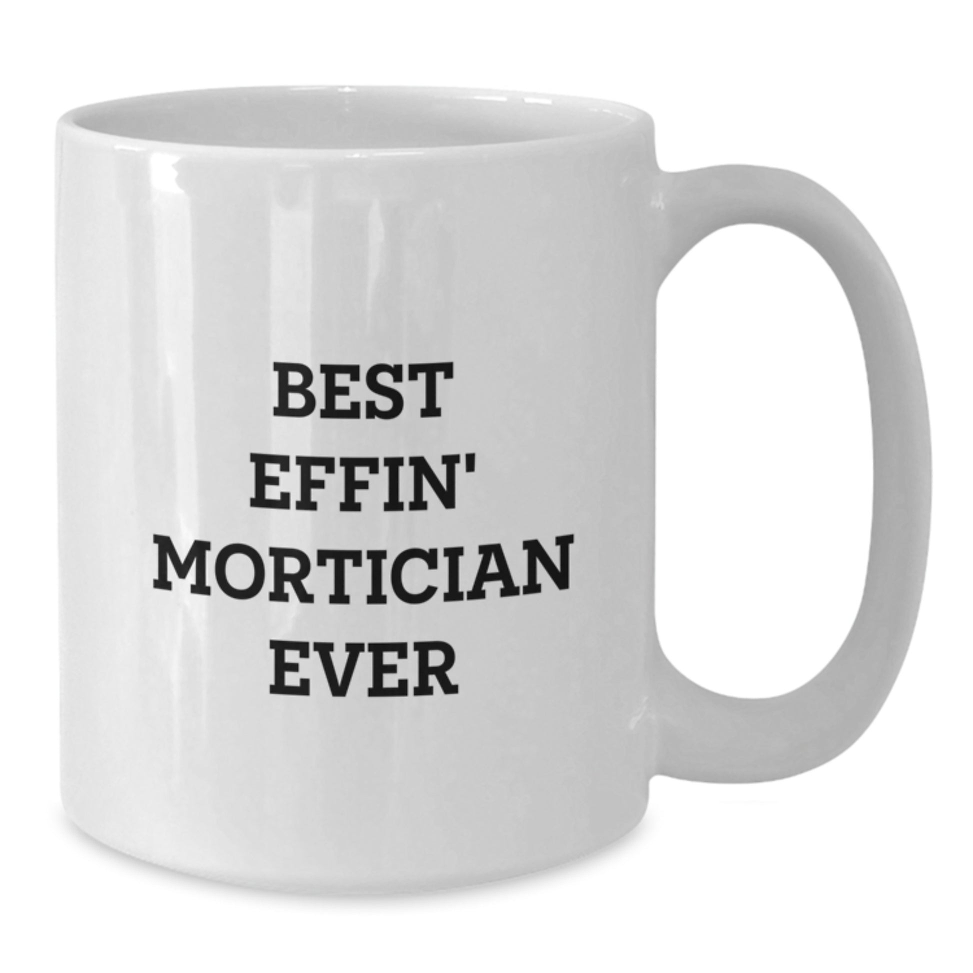 Funny Mortician Gifts for Mortician Men from Friends, Best Effin' Mortician Ever Quote on White Coffee Mug, Christmas Unique Gifts - Additional