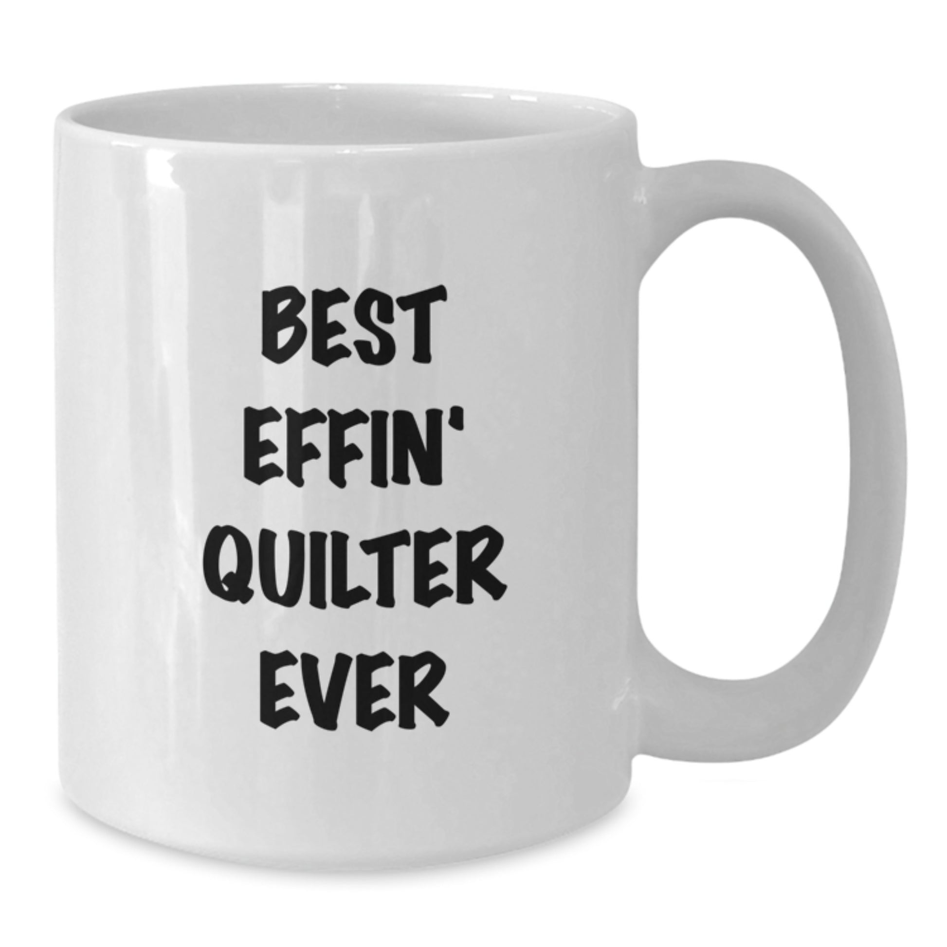 Funny Quilter Gift, White Coffee Mug for Quilter Lover, Best Effin' Ever - Additional