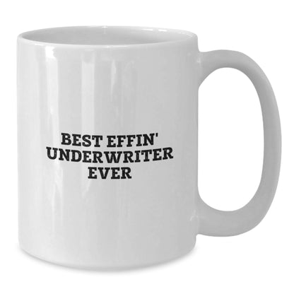 Funny Gifts from Friends and Family for Underwriters - Best Effin' Underwriter Ever White Coffee Mug, Unique Christmas Memorable Presents for Him or Her - Additional