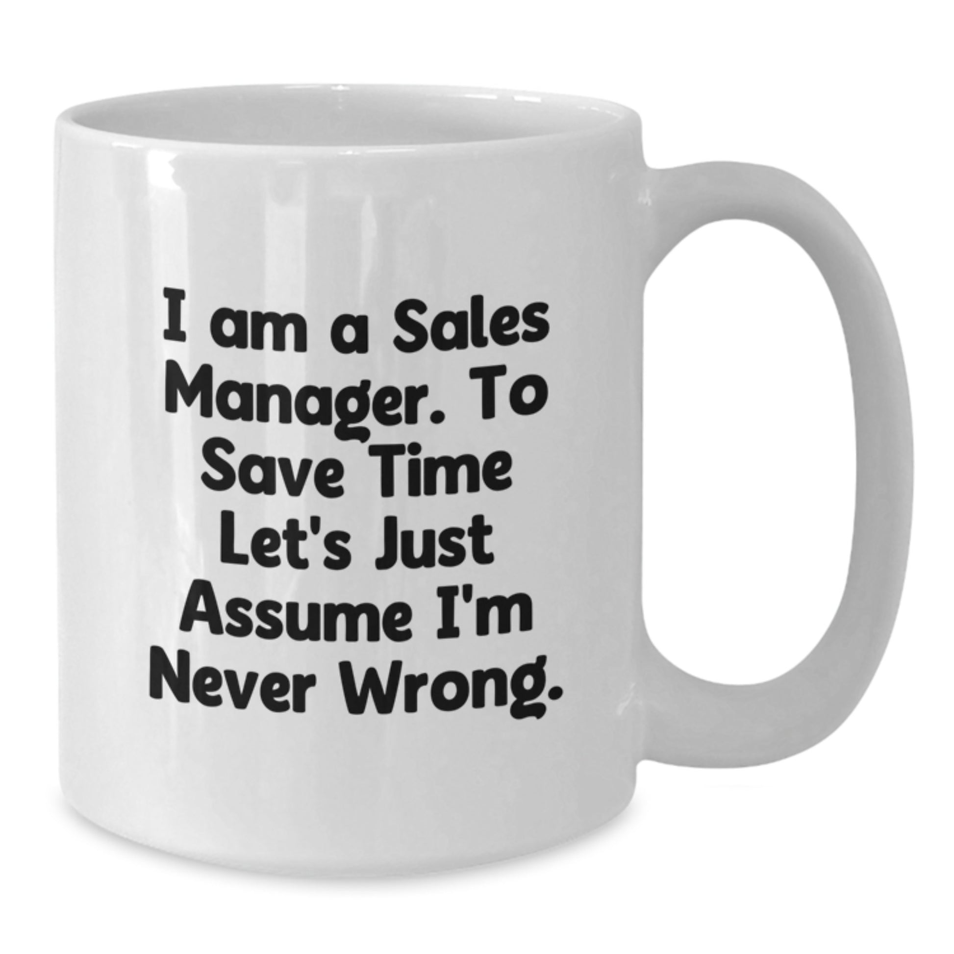 Funny Sales Manager Gifts, Christmas Unique White Coffee Mugs, 'I Am A Sales Manager To Save Time Let's Just Assume I'm Never Wrong' Quote for Men, Women, Friends, Coworkers, Family - Additional