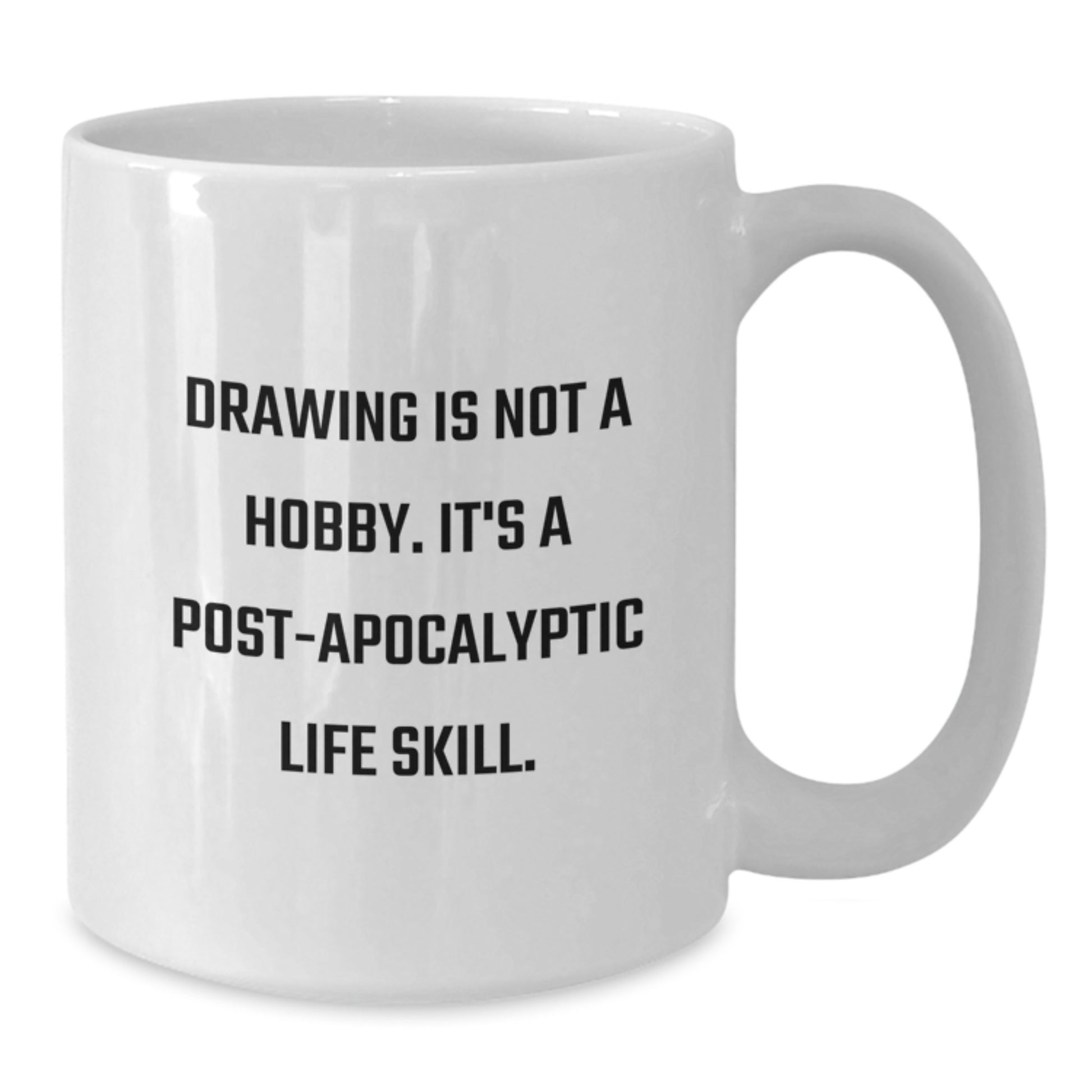 Funny Drawing Gifts for Friends, White Coffee Mug - 'Drawing Is Not A Hobby. It's A Post-apocalyptic Life Skill.' Christmas Unique Gifts from Men to Women - Additional