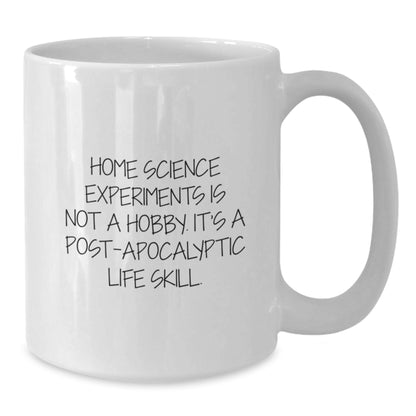 Home Science Experiments Gifts for Men - White Coffee Mug - Funny Quote 'Home Science Experiments Is Not A Hobby. It's A Post-apocalyptic Life Skill.' for Valentine's Unique Gifts from Family - Additional