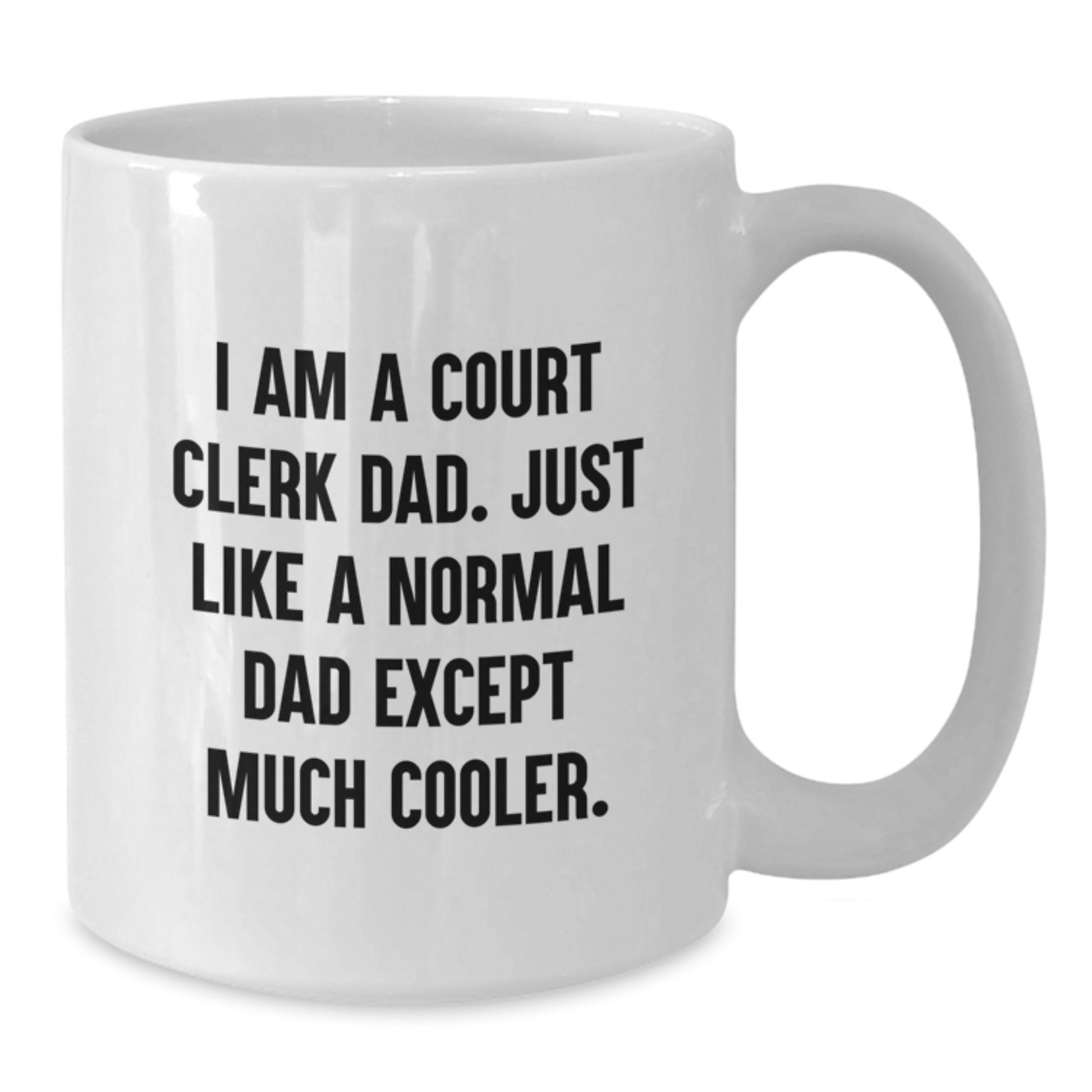 Funny Court Clerk Dad Gifts Court Clerk White Coffee Mug I Am A Court Clerk Dad Except Much Cooler Valentine's Unique Gifts - Additional