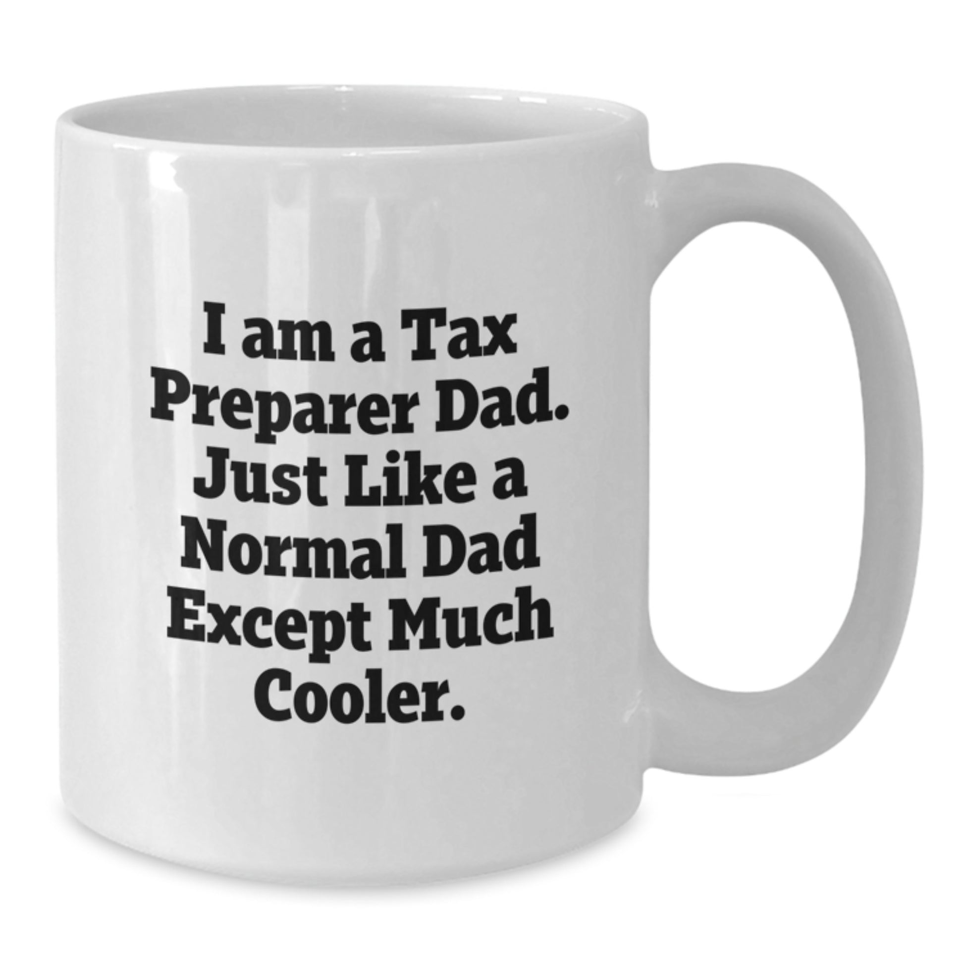 Funny Tax Preparer Gifts for Men, I Am A Tax Preparer Dad White Coffee Mug - Unique Christmas Memorable Presents from Friends to Tax Preparer - Additional