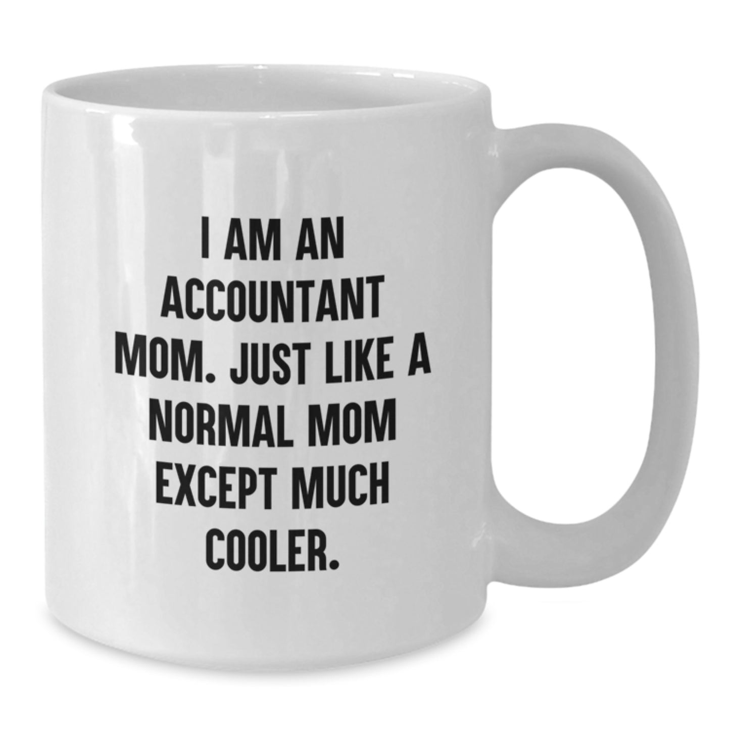 Funny Accountant Mom Gifts from Family for Christmas Unique White Coffee Mugs - 'I Am An Accountant Mom' Quote - Additional
