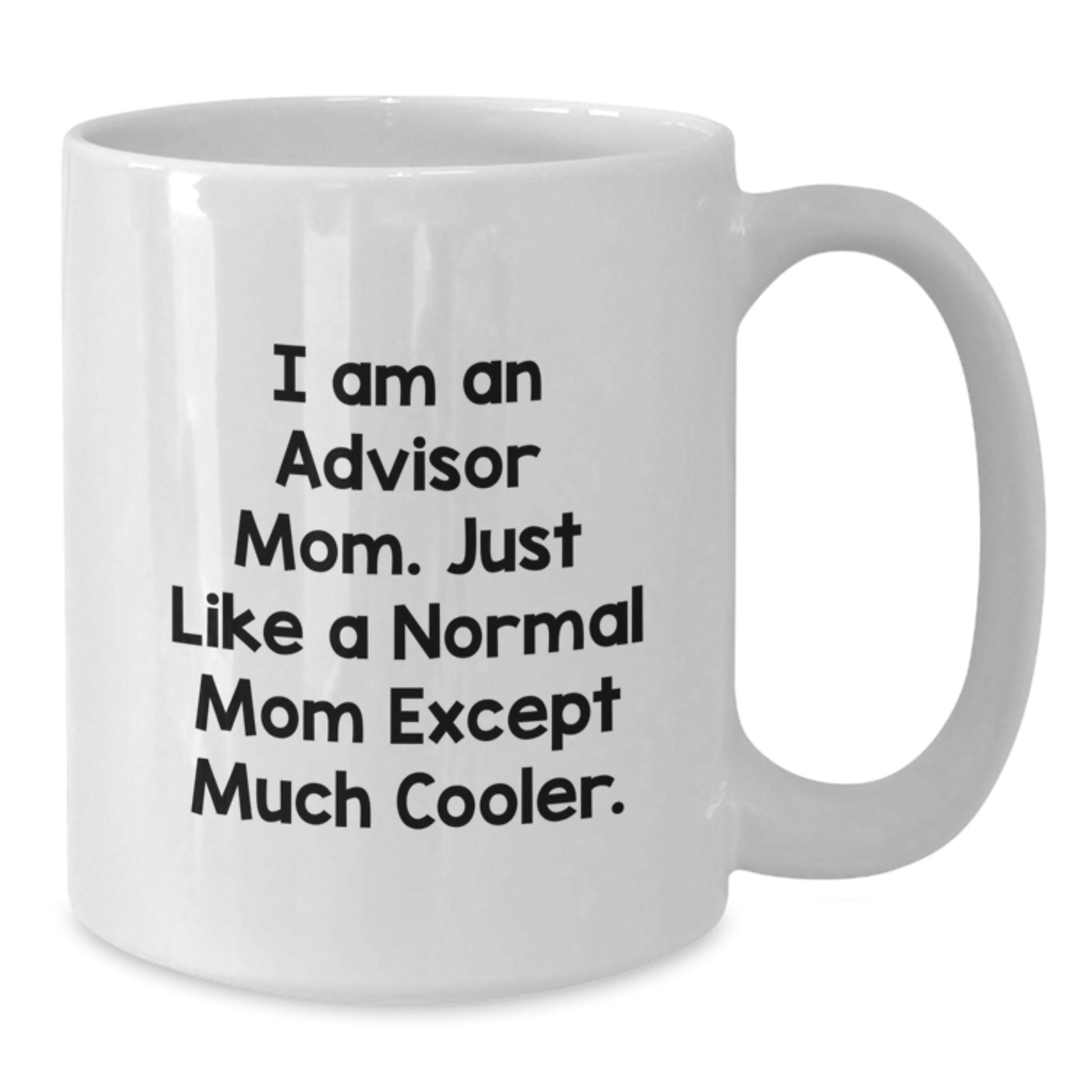 Funny Advisor White Coffee Mug, Christmas Unique Gift for Mom, 11oz or 15oz Ceramic Mug, Gifts from Mom to Advisor - Additional