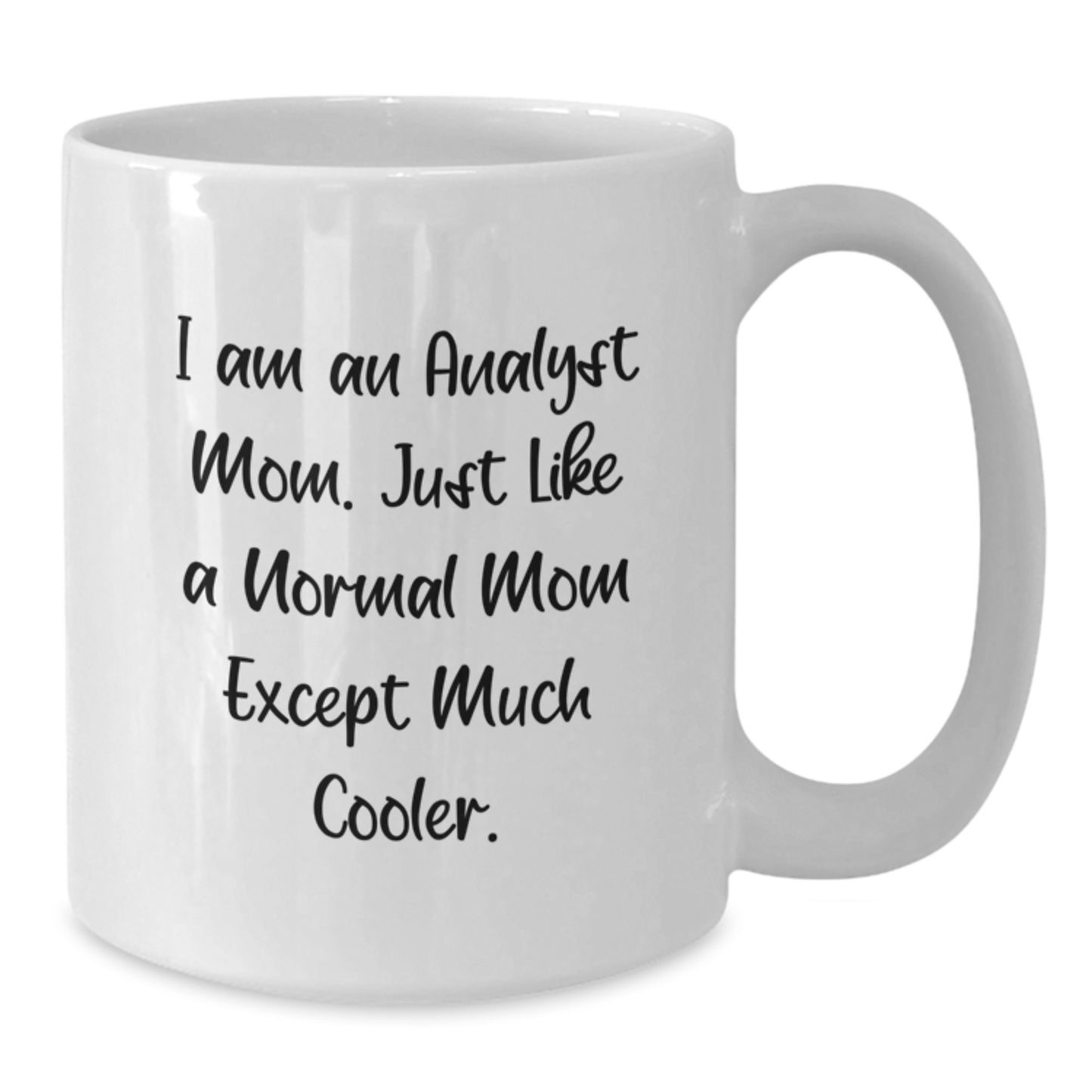 Funny Analyst Mom Gifts from Friends for Christmas - White Coffee Mug with I Am An Analyst Mom Quote, 11oz or 15oz Ceramic - Additional