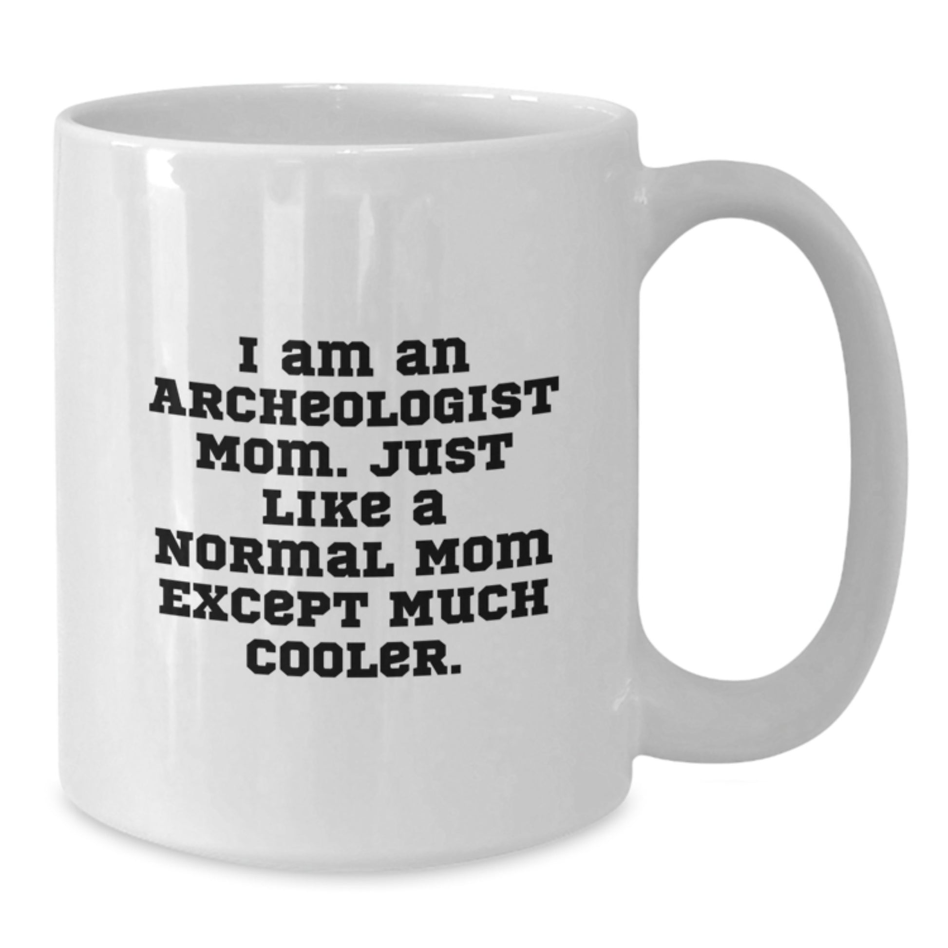 Funny Archeologist Mom Gifts for Christmas, White Coffee Mug - 'I Am An Archeologist Mom' Ceramic Mug Gifts from Men to Women, Friends, and Family - Additional