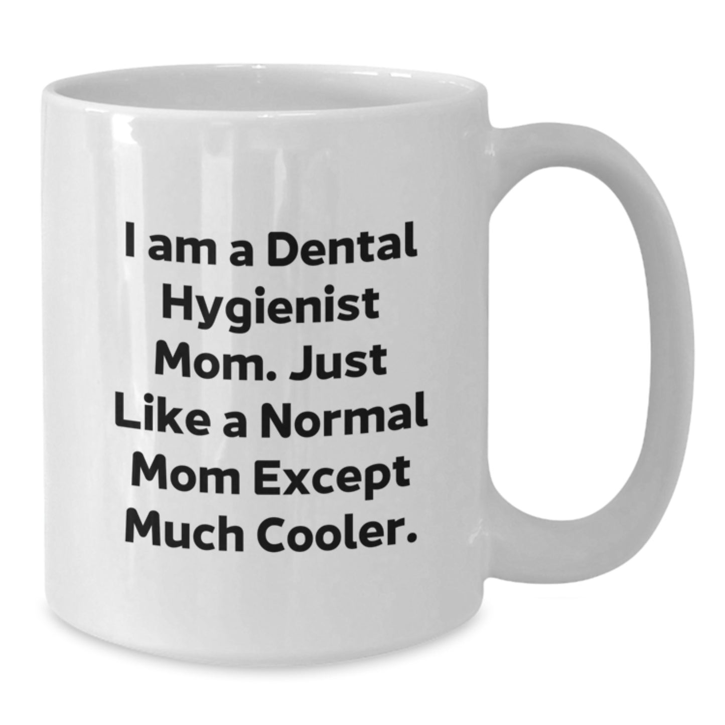 Funny Quote Gifts for Dental Hygienist Mom, White Coffee Mug, Unique Christmas Unique Gifts from Mom to Dental Hygienist, Dental Hygienist Mom - Additional