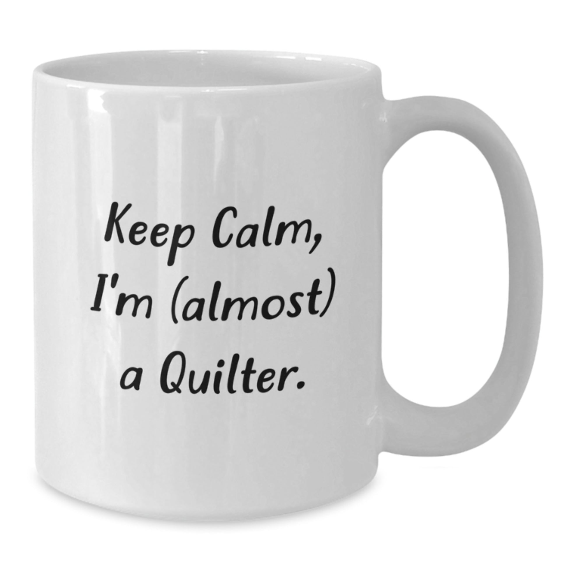 Funny Quilter Gifts for Friends, White Coffee Mug with Keep Calm I'm almost a Quilter Quote, Unique Christmas Unique Gifts from Friends to Quilter - Additional