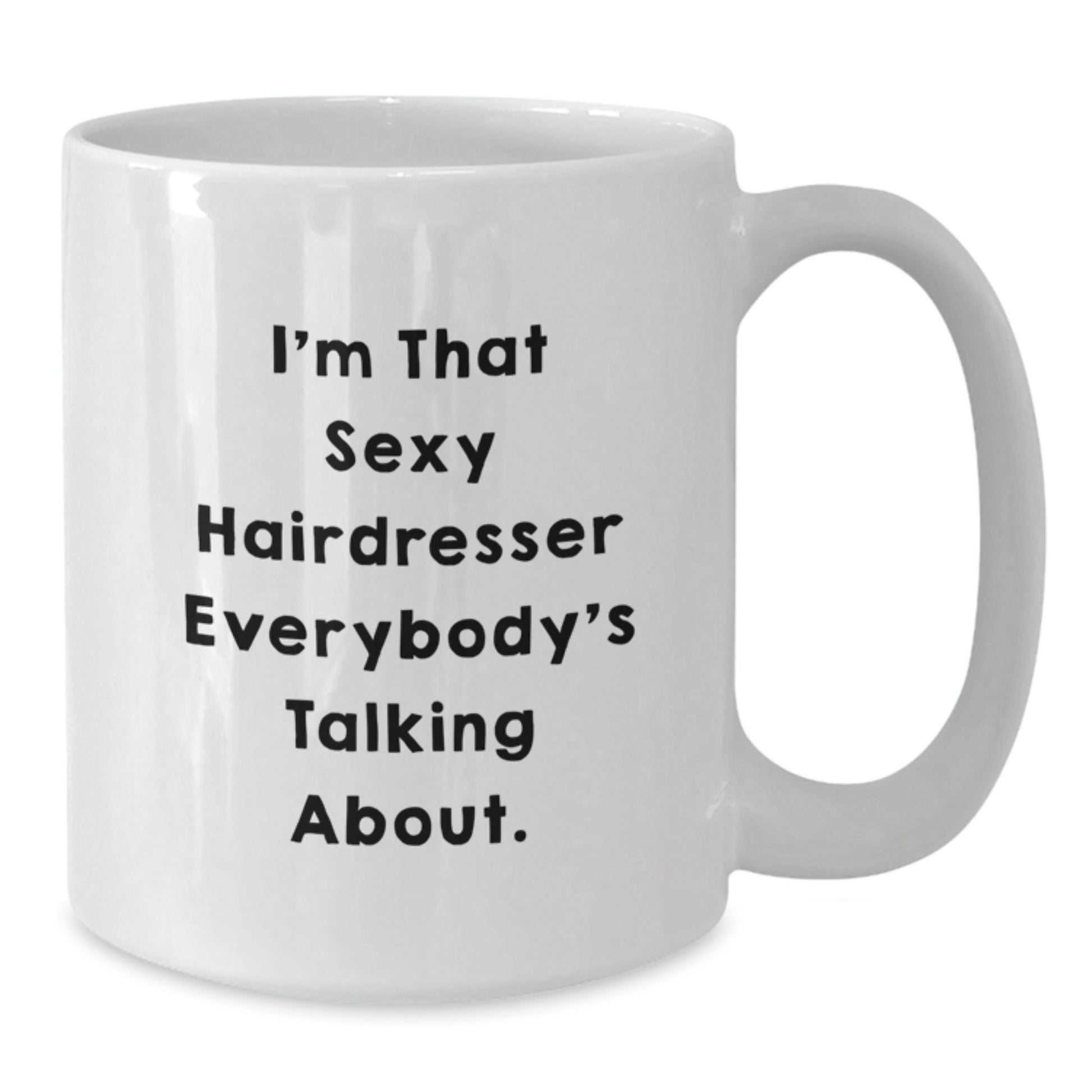 Funny Hairdresser Gifts from Friends for Christmas Unique Mug - I'm That Sexy Hairdresser - Additional
