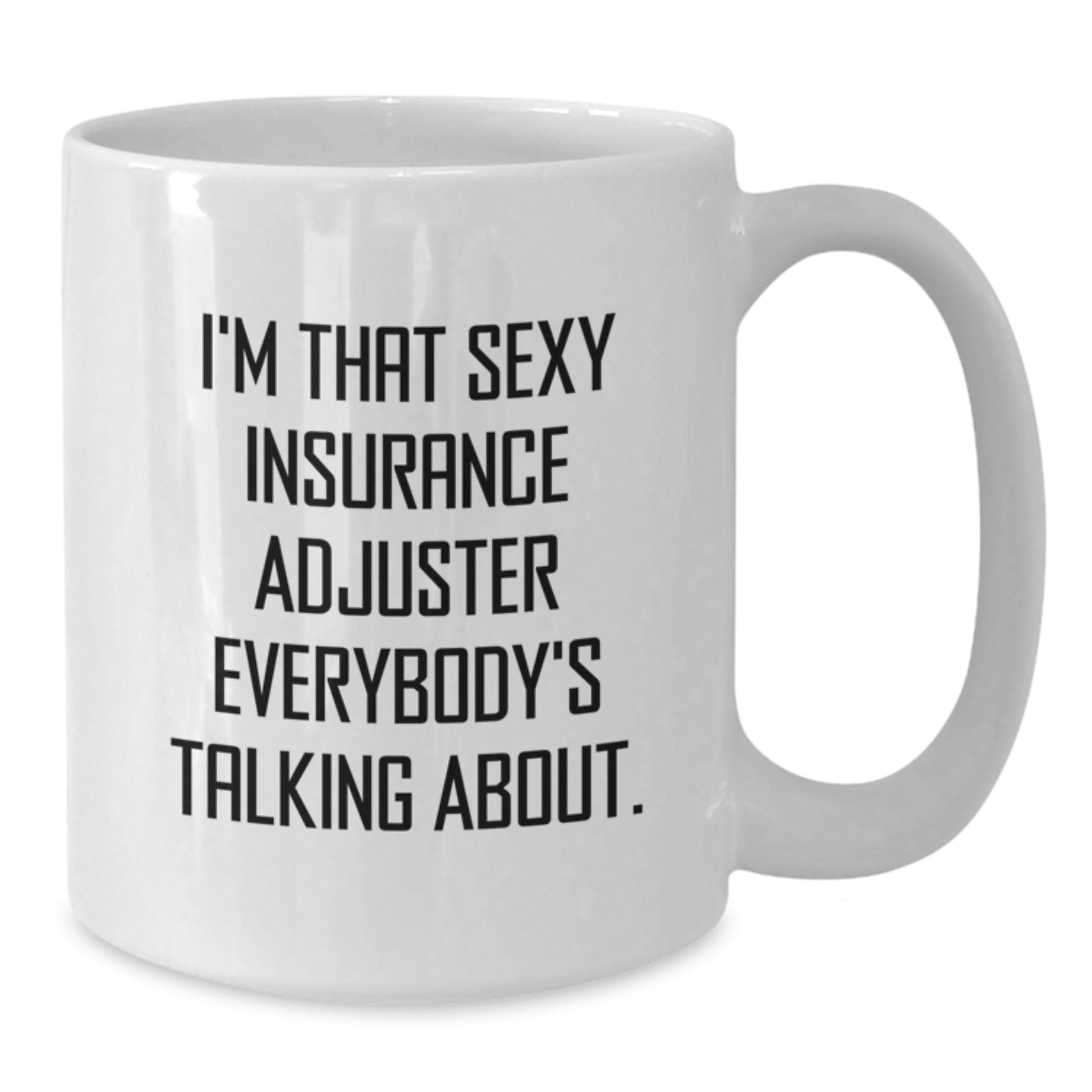 Funny Insurance Adjuster Gifts from Friends for Men Funny White Coffee Mugs I'm That Sexy Insurance Adjuster Everybody's Talking About. - Additional