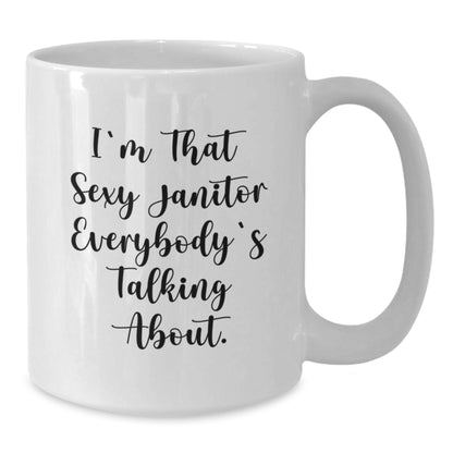 Funny Janitor Gifts from Friends, Unique White Coffee Mug, I'm That Sexy Janitor Everybody's Talking About. - 11oz & 15oz Christmas Unique Gifts for Janitor, Men, Women, Coworkers, Family - Additional