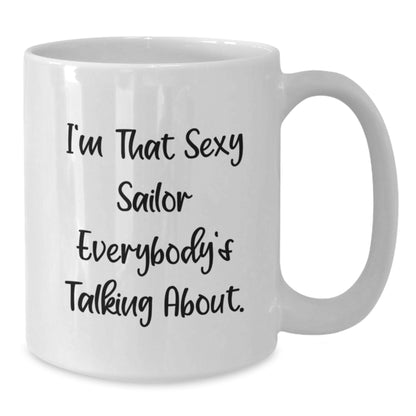 Funny Sailor Gifts for Him Men - White Coffee Mug with I'm That Sexy Sailor Everybody's Talking About Quote - Unique Christmas Unique Gifts from Friends and Family - Additional