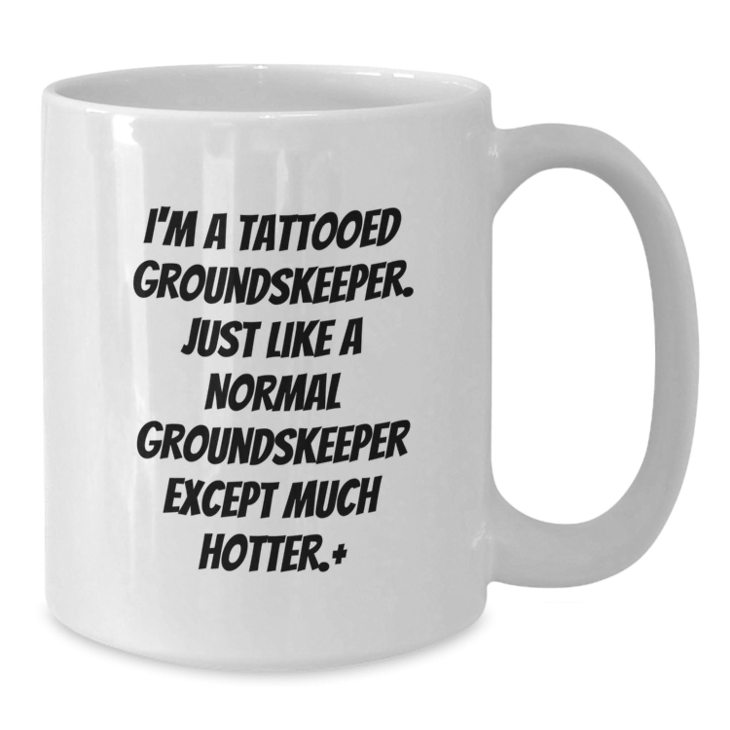 Funny groundskeeper Humor White Coffee Mug Gifts for Men - I'm A Tattooed groundskeeper Except Much Hotter.+, Unique groundskeeper Christmas Unique Gifts from Friends - Additional