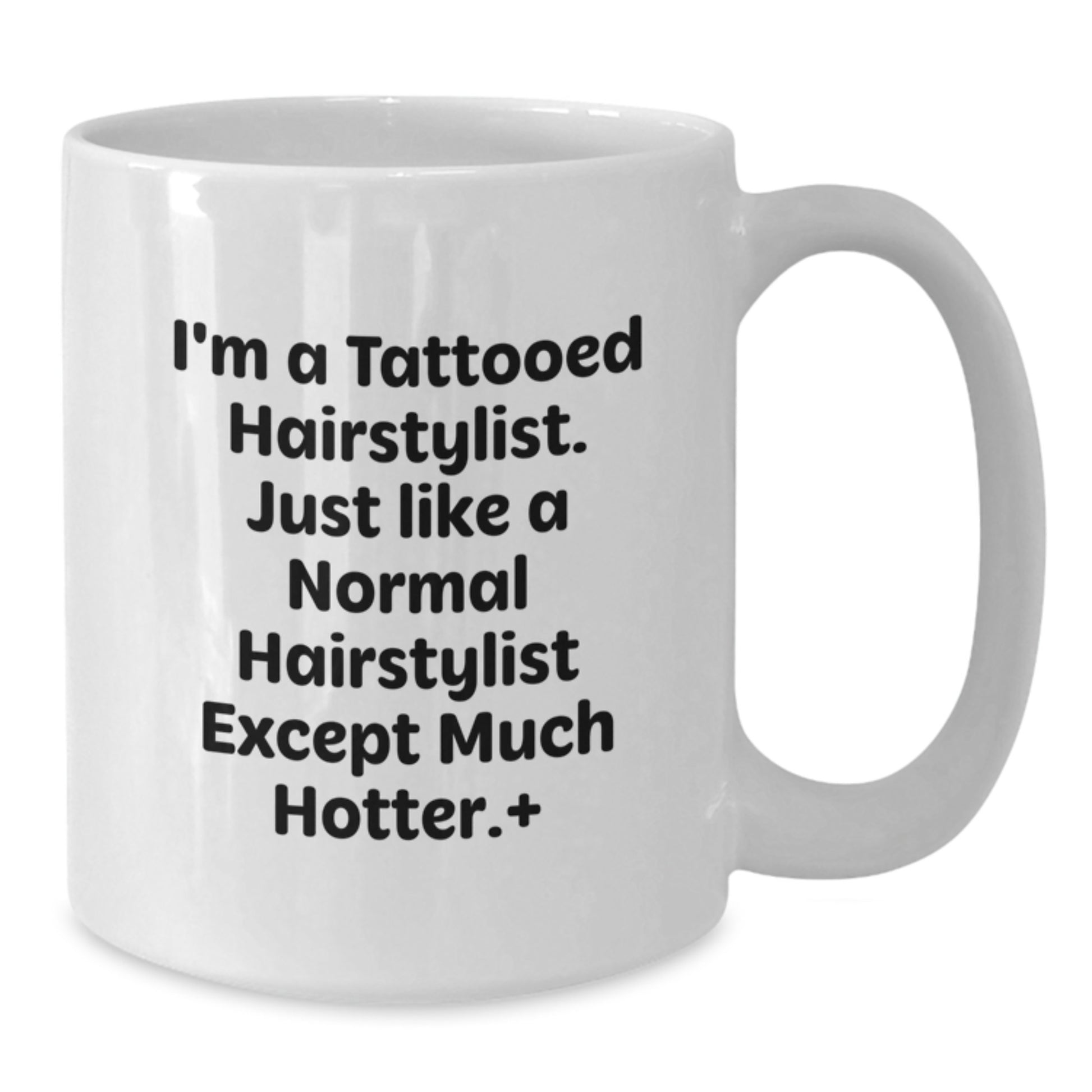 Funny Hairstylist Gifts from Friends for Hairstylist Men and Women, I'm A Tattooed Hairstylist Except Much Hotter White Coffee Mug, Christmas Unique Mug - Additional