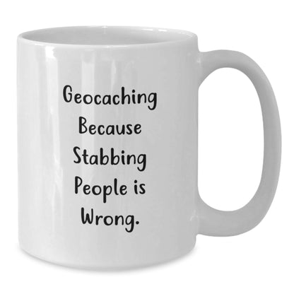 Geocaching Gifts for Friends and Family, Funny Coffee Mugs, White Ceramic Mug Geocaching Because Stabbing People Is Wrong, Christmas Unique Mug - Additional