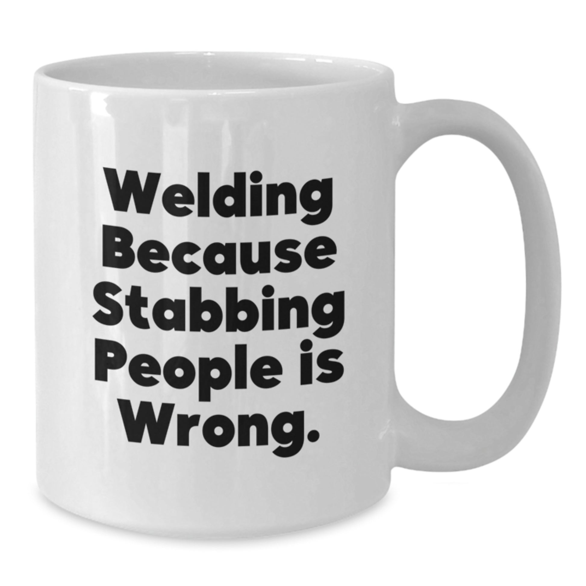 Funny Welding Coffee Mug Gifts for Men - 'Welding Because Stabbing People Is Wrong.' White Coffee Mug for Him - Additional