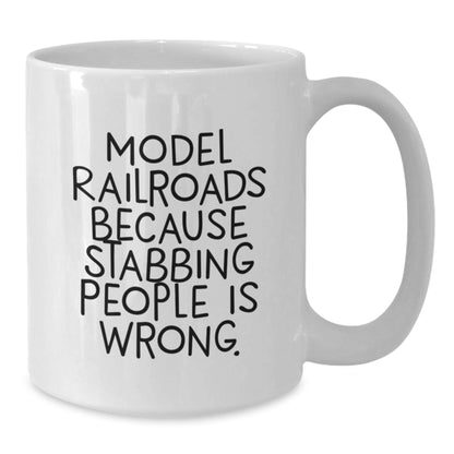 Funny Model Railroads Gifts for Men from Family - White Coffee Mug with 'Model Railroads Because Stabbing People Is Wrong.' Quote for Christmas Unique Gifts - Additional