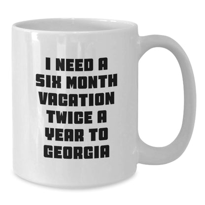 Georgia White Coffee Mug - 'I Need A Six Month Vacation Twice A Year To Georgia' Funny Quote, Gifts from Friends or Family for Men or Women, Perfect for Georgia Lovers - Additional