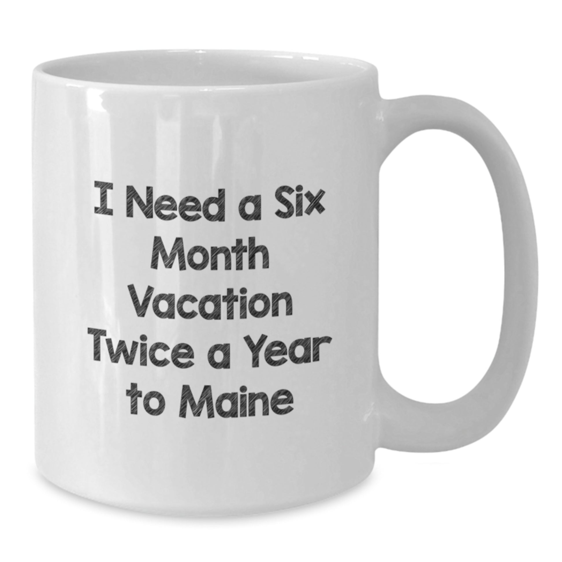 Maine Enthusiast Gifts from Friends and Family Christmas Unique Mugs I Need A Six Month Vacation Twice A Year To Maine - Additional