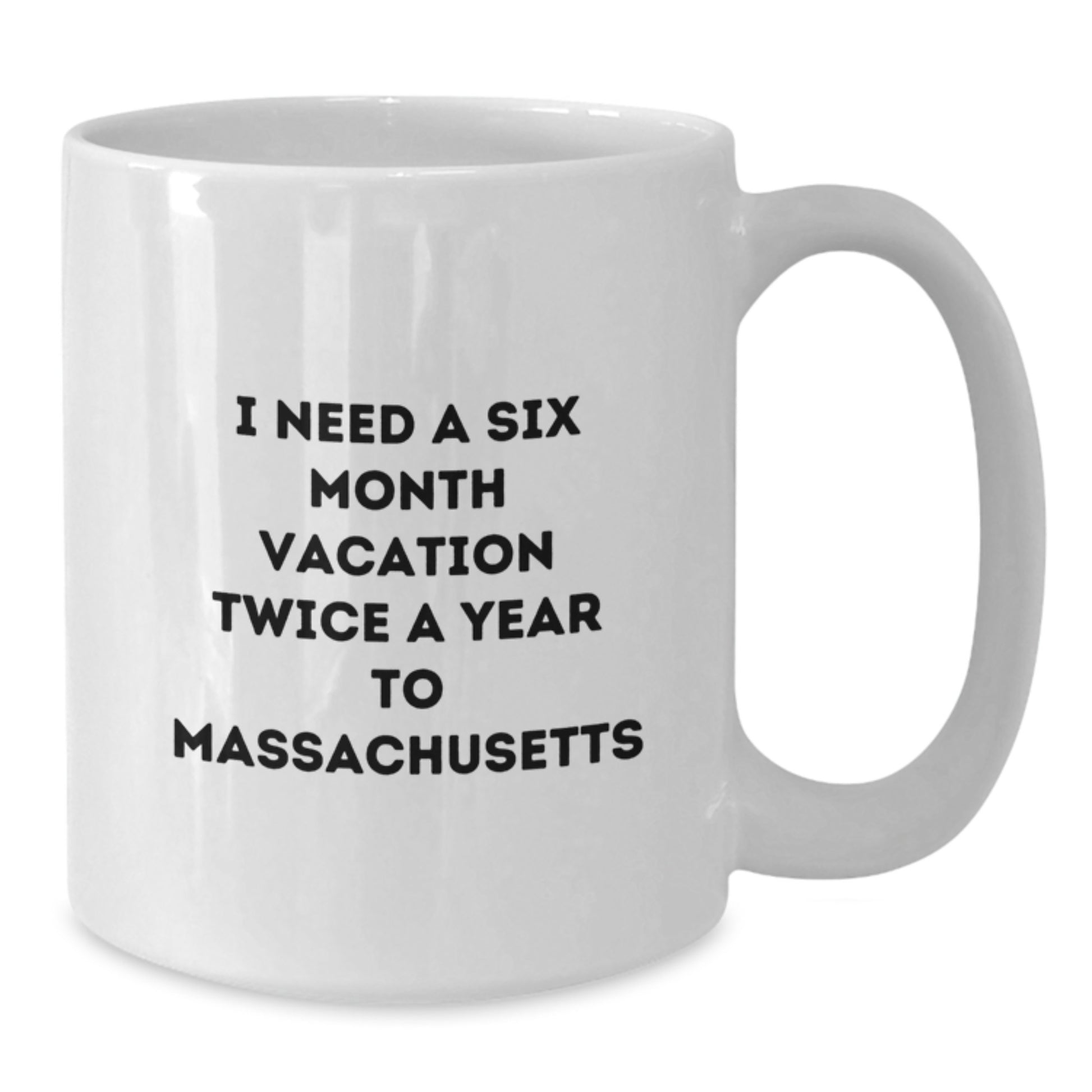 Massachusetts Lover Gifts from Friends to Family, Funny White Coffee Mug, 'I Need A Six Month Vacation Twice A Year To Massachusetts' Quote, Christmas Unique Gifts - Additional