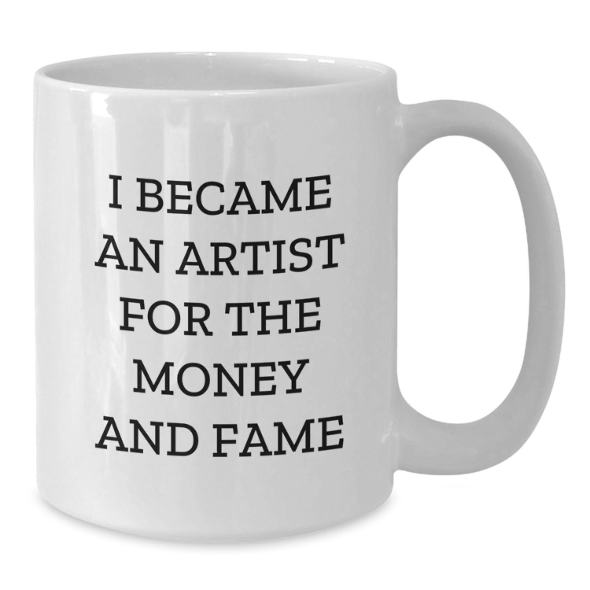 Funny Artist Gifts for Friends, White Coffee Mug for Artist Lovers, I Became An Artist For The Money And Fame Quote Gifts from Men to Women - Additional