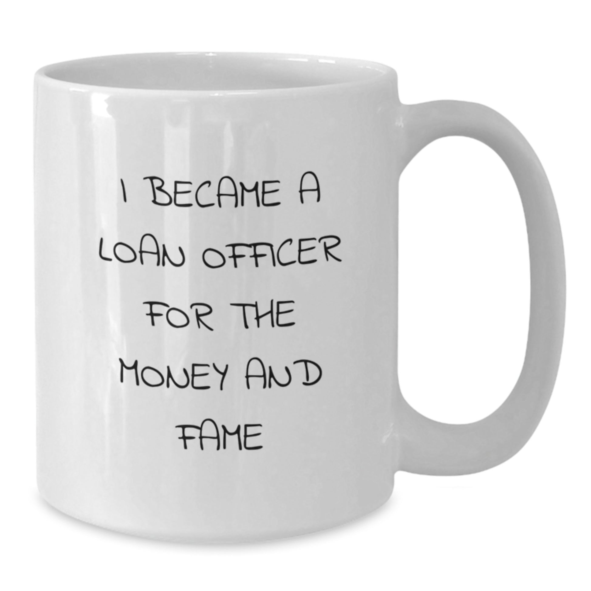 Gifts from Friends for Loan Officer White Coffee Mug - Funny Quote I Became A Loan Officer For The Money And Fame - Christmas Unique - Additional