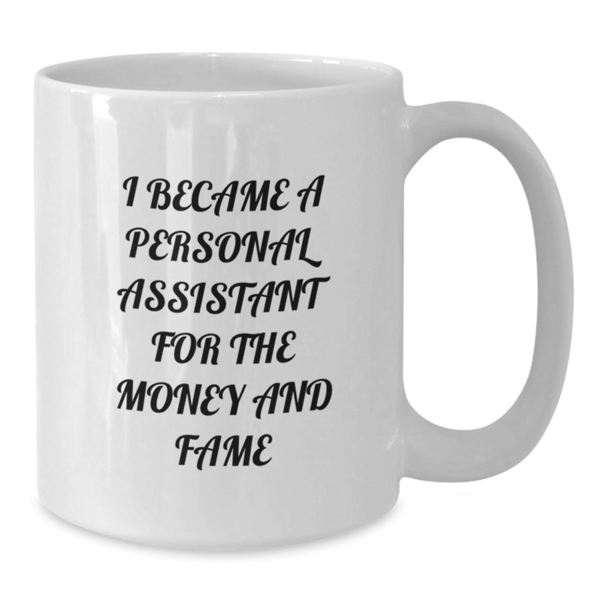 Funny Personal Assistant Gifts from Friends for Christmas - White 11oz Ceramic Coffee Mug - I Became A Personal Assistant For The Money And Fame - Additional