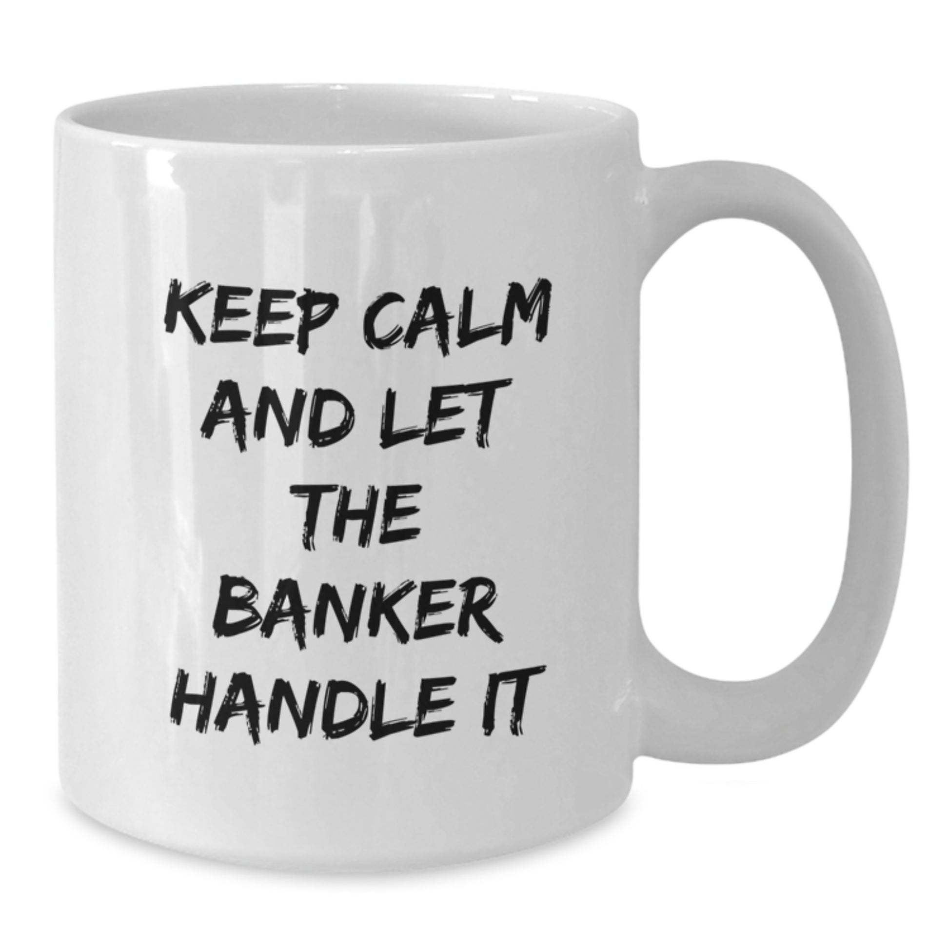Funny Banker Gifts for Men from Friends - Keep Calm And Let The Banker Handle It White Coffee Mug, Christmas Unique Gifts for Coworkers - Additional