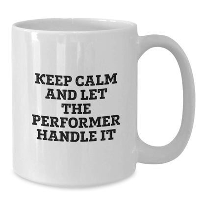 Gifts from Family for Performer Friends, Inspirational White Coffee Mug Keep Calm Let Handle It, Christmas Unique - Additional