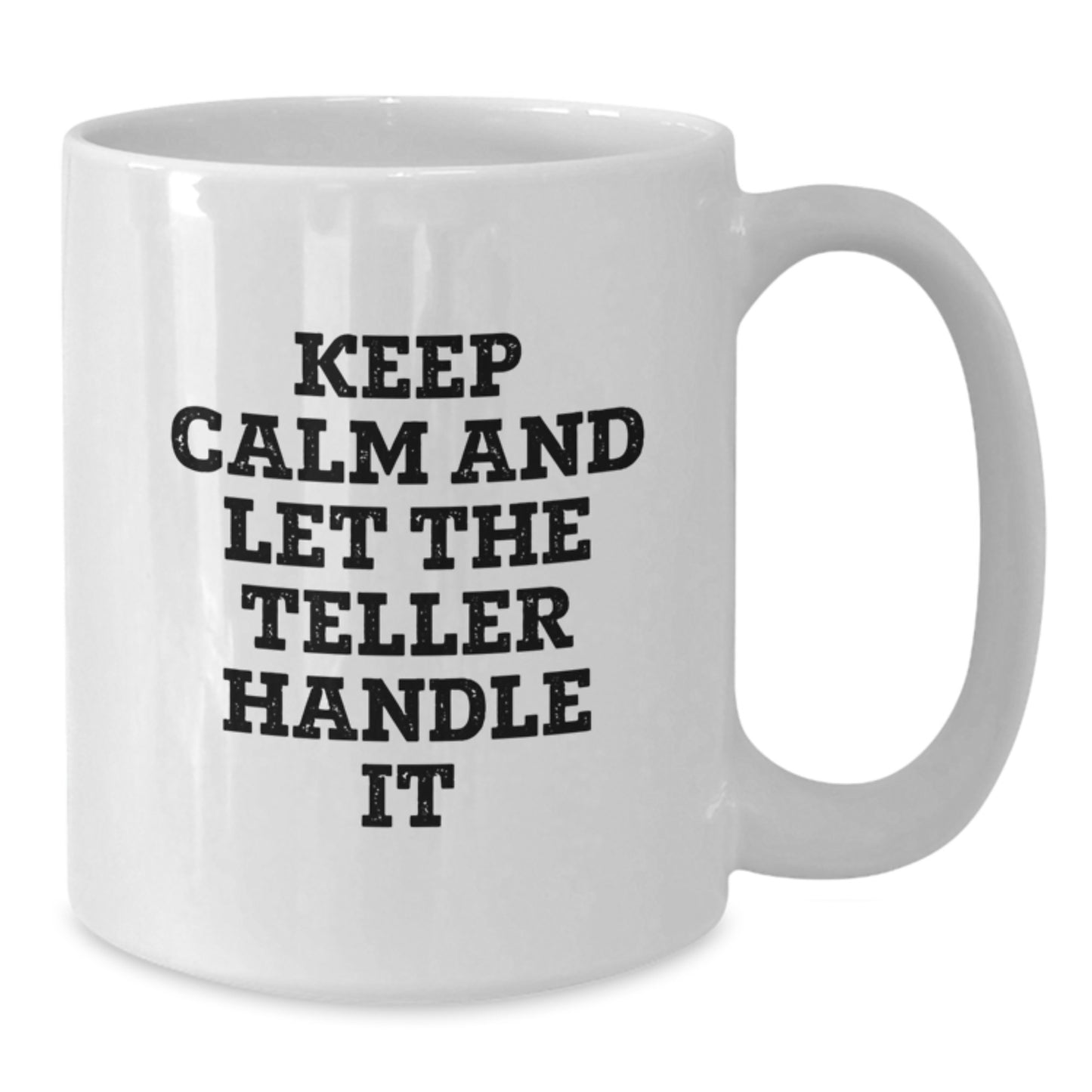 Funny Teller White Coffee Mug Gifts from Men to Teller Friends at Christmas, Keep Calm And Let The Teller Handle It, White Coffee Mugs for Teller Enthusiasts - Additional