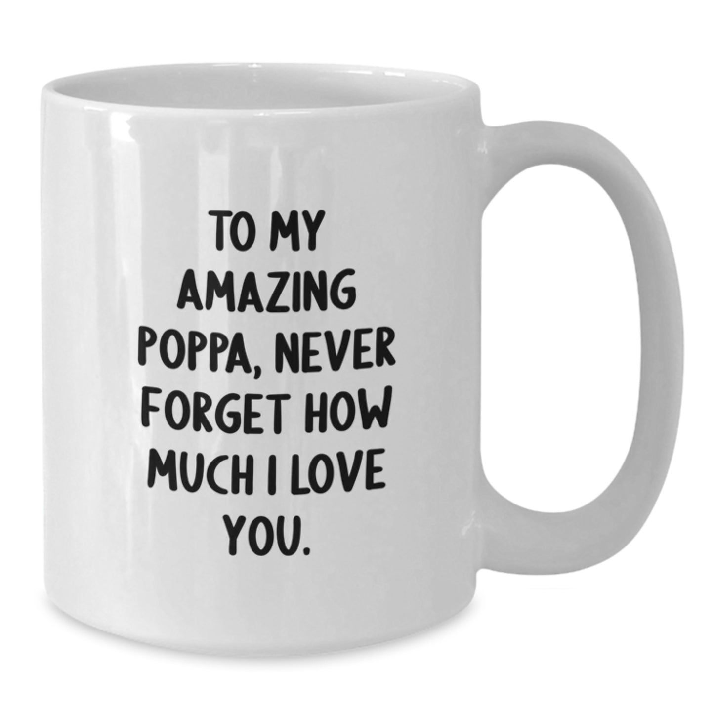 Funny Poppa Gifts from Mom, Dad or Friends - White Coffee Mug with 'To My Amazing Poppa, Never Forget How Much I Love You.' Quote - Christmas Unique Gifts for Men - Additional